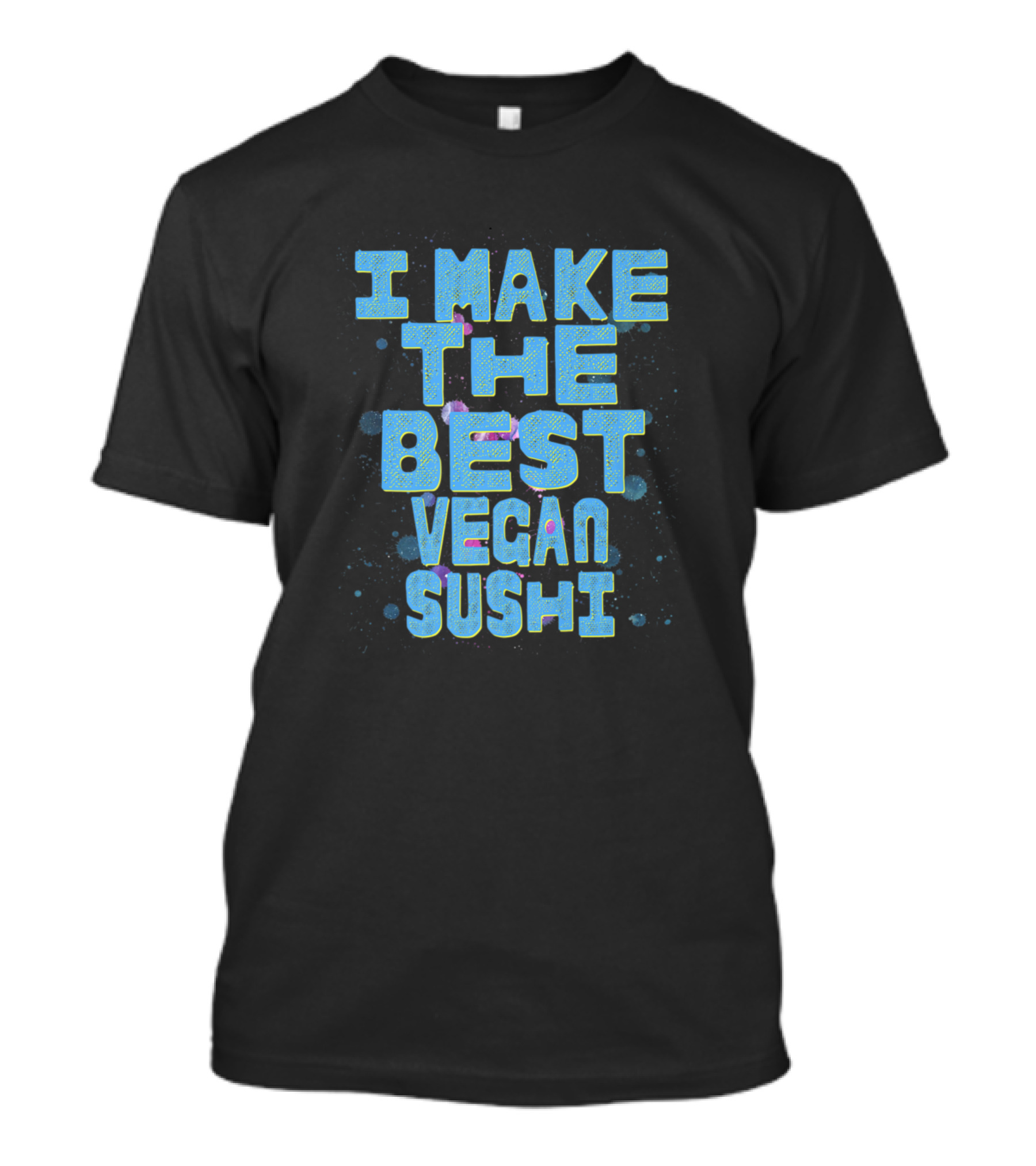 I Make The Best Vegan Sushi T-Shirt