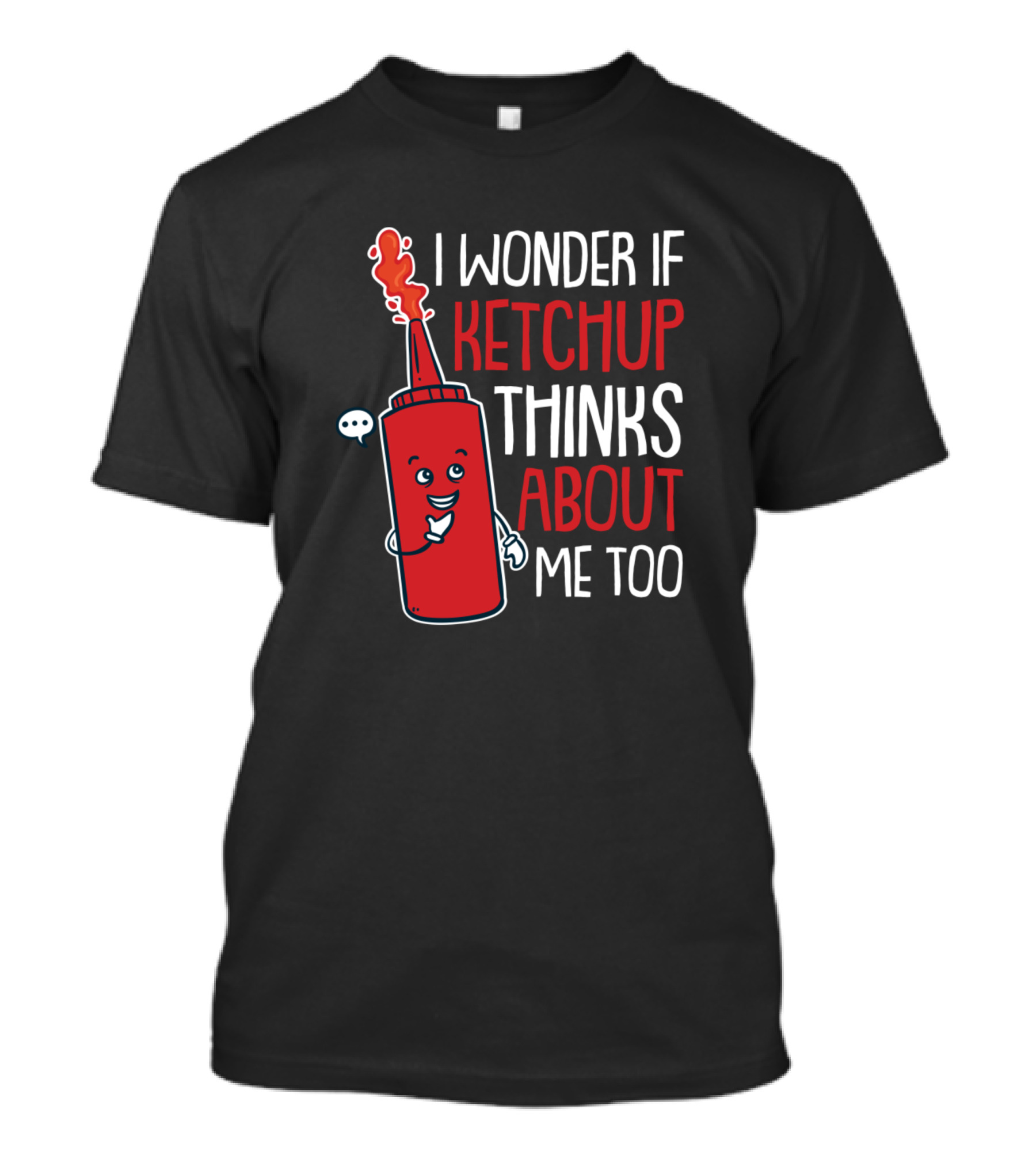 I Wonder If Ketchup Thinks About Me Too Playful Red Bottle With Speech Bubble T-Shirt