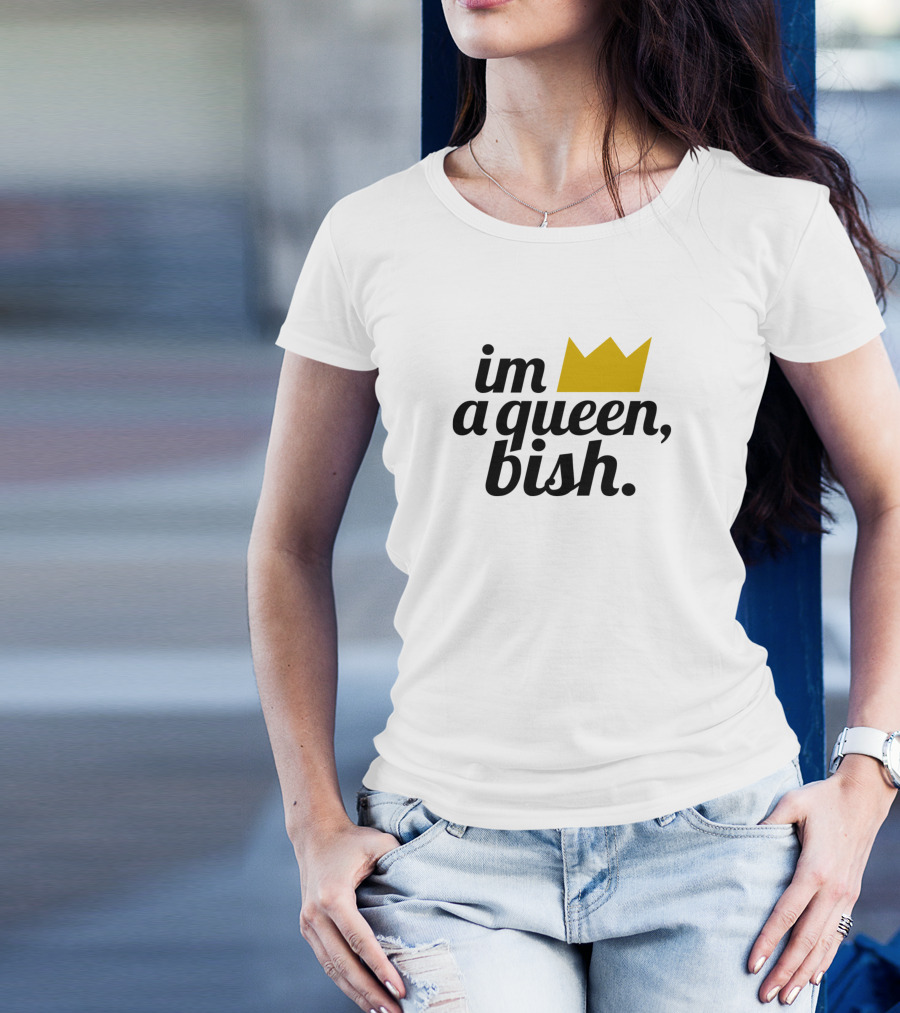 Im A Queen Bish Crown T-Shirt