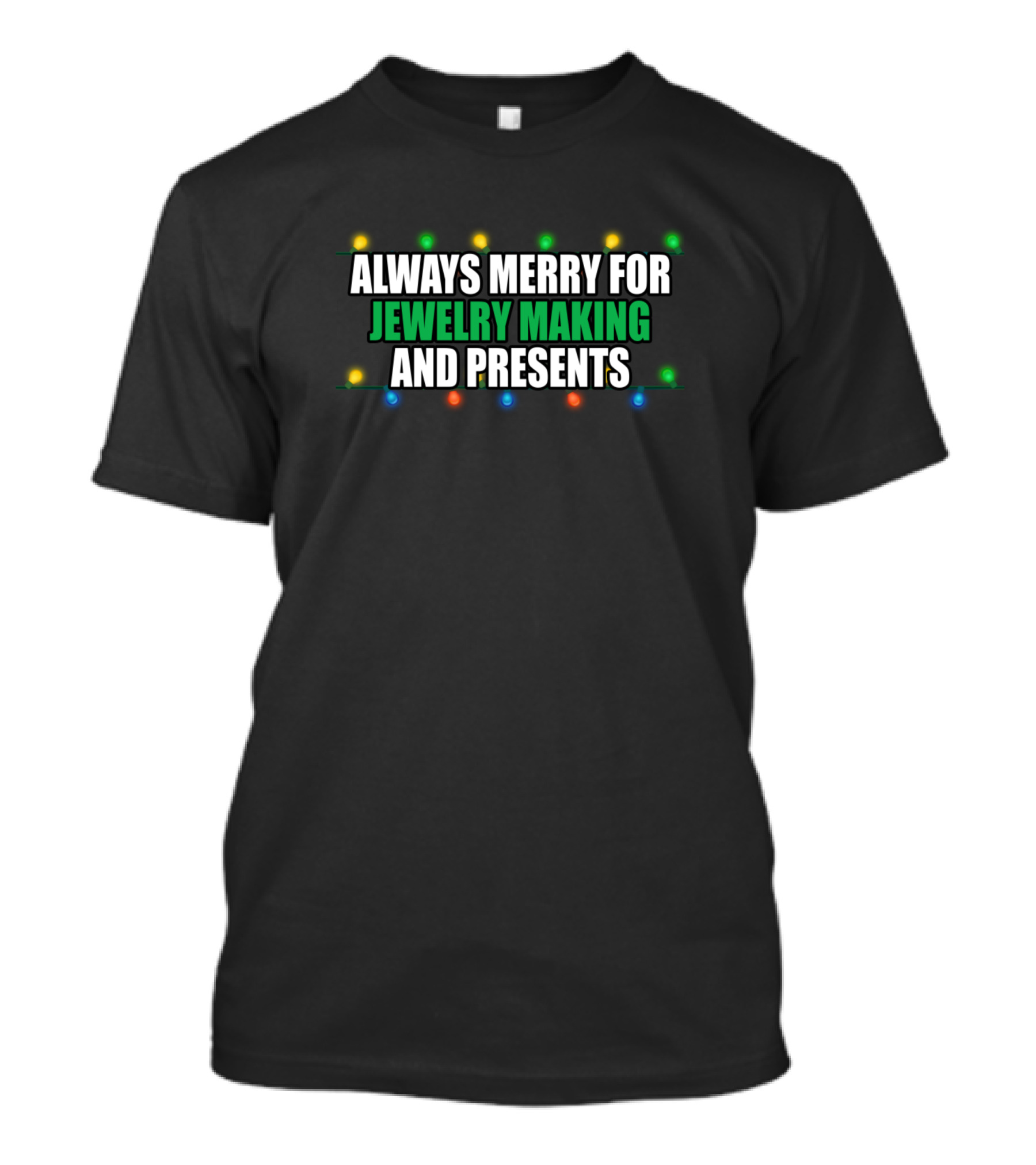 ALWAYS MERRY FOR JEWELRY MAKING AND PRESENTS T-Shirt