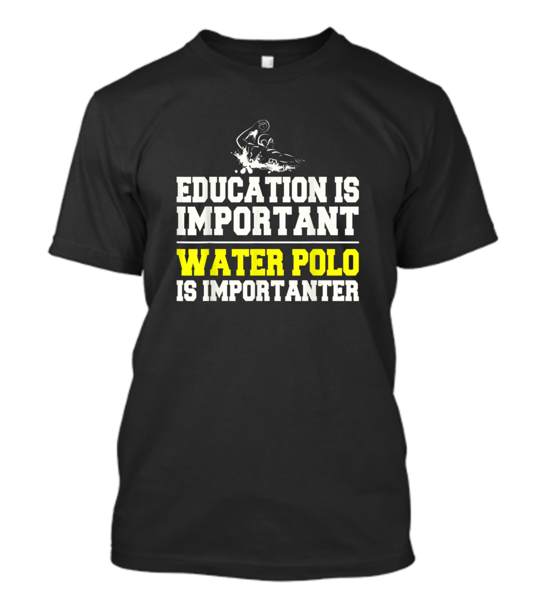 Education Is Important Water Polo Is Importanter Splashing Player T-Shirt