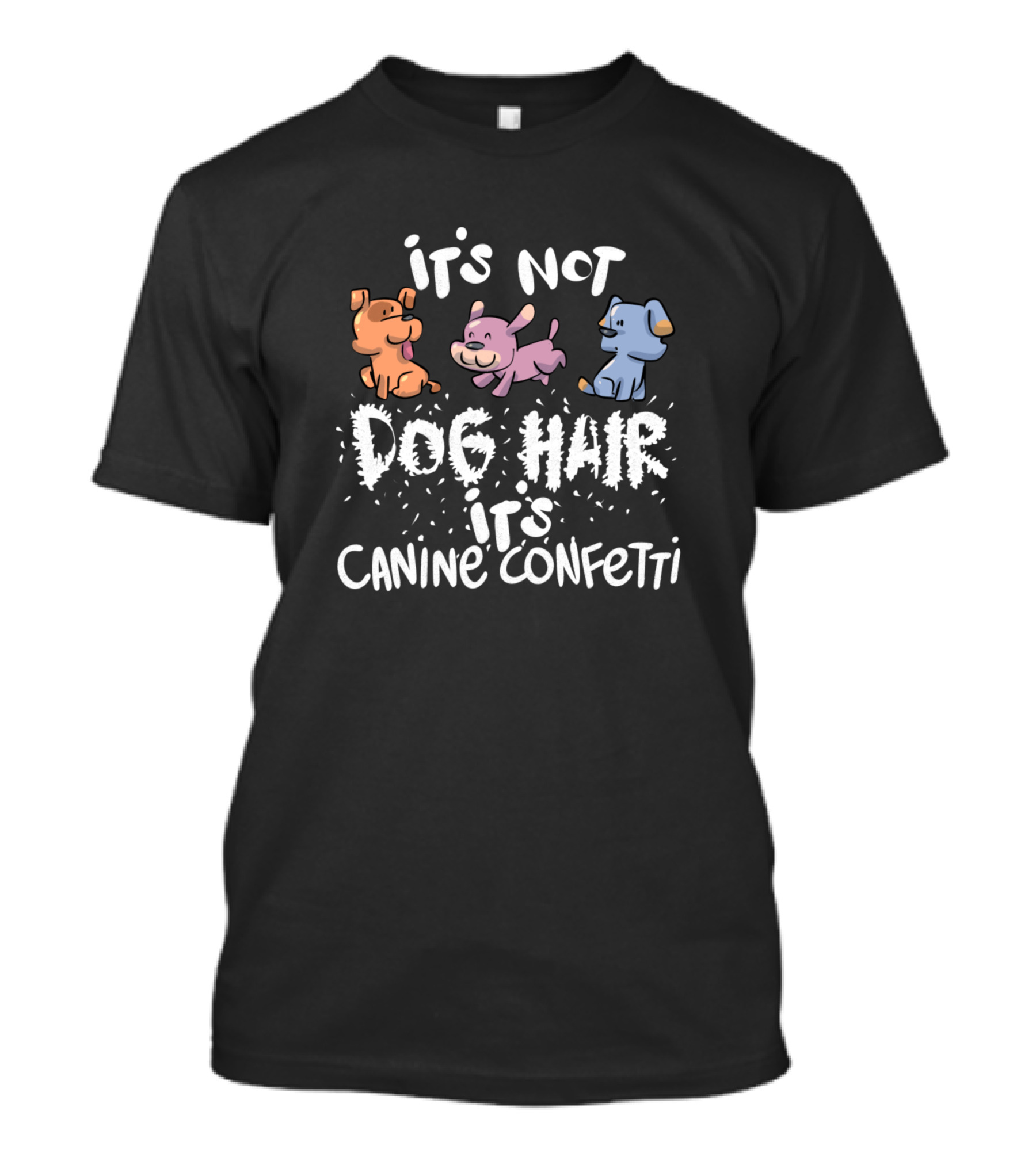 It's Not Dog Hair It's Canine Confetti T-Shirt