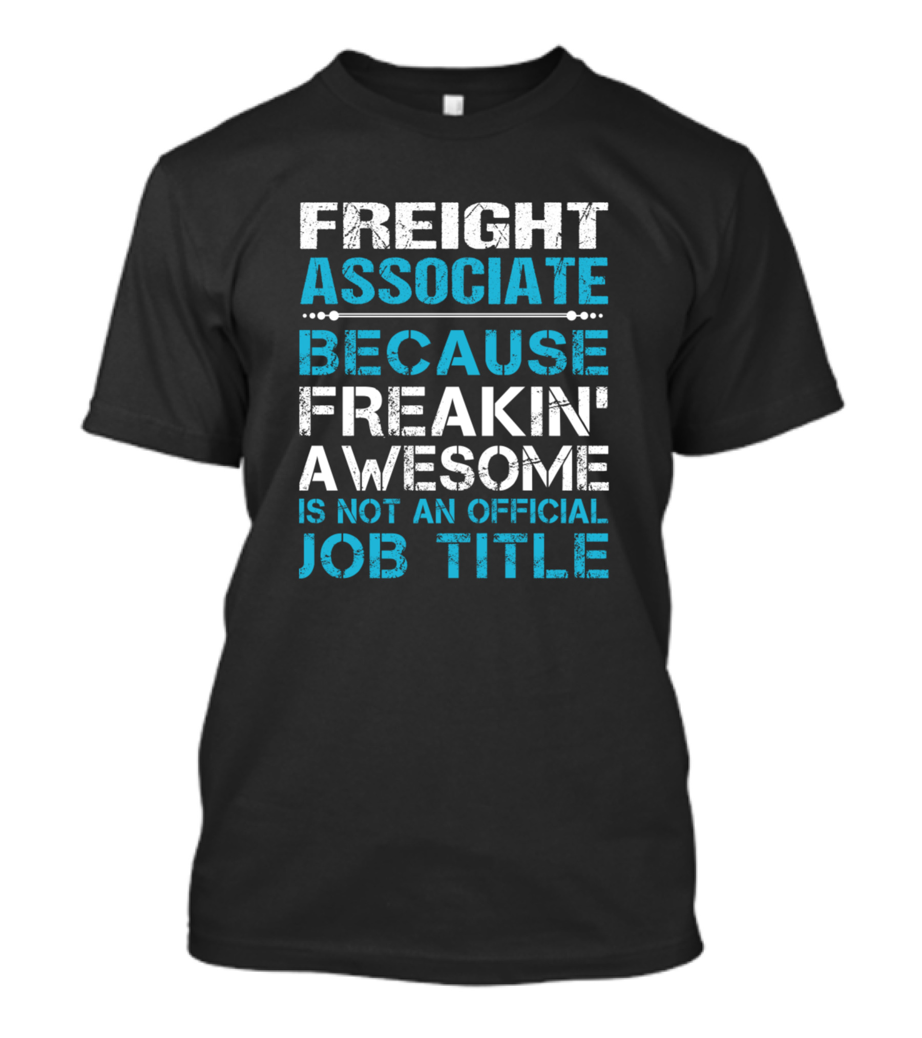 Freight Associate Because Freakin' Awesome Is Not An Official Job Title T-Shirt