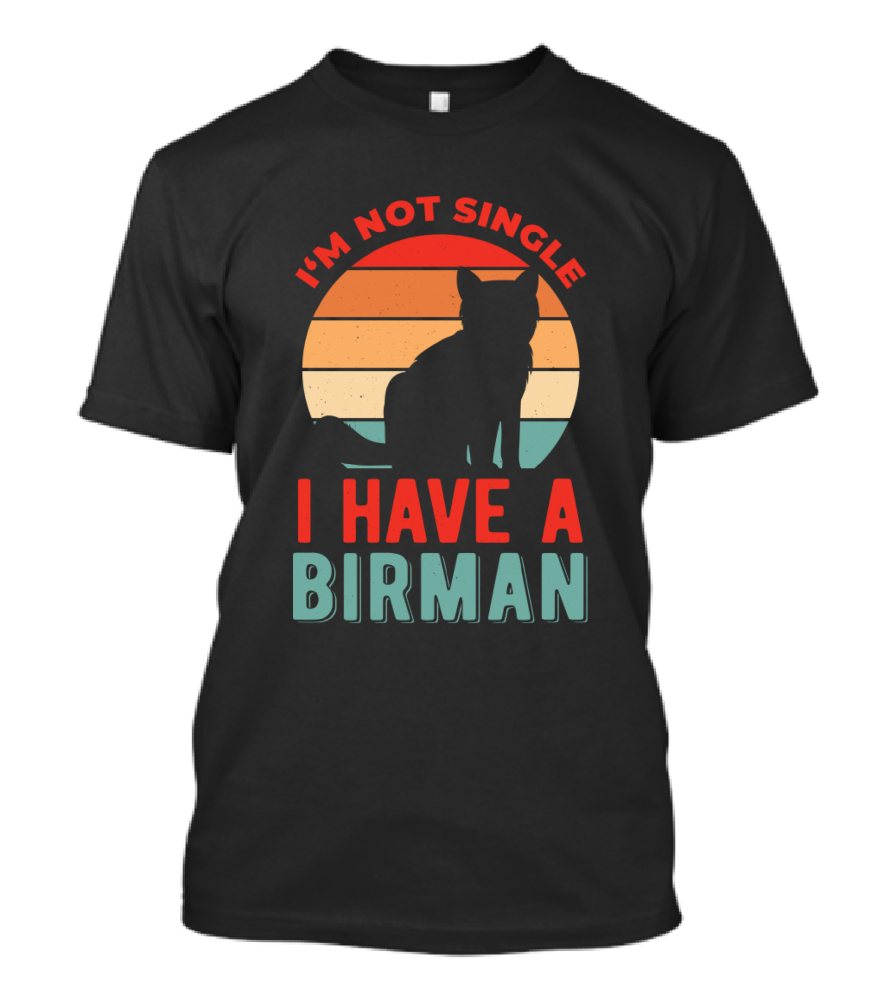 I'm Not Single I Have A Birman T-Shirt