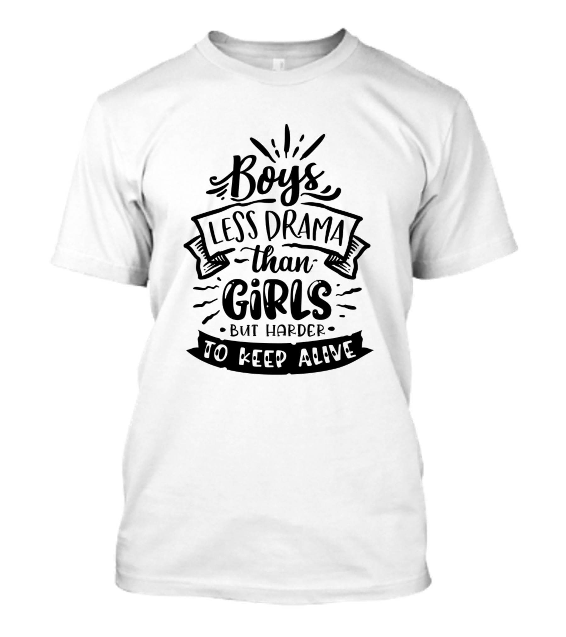 Boys Less Drama Than Girls But Harder To Keep Alive T-Shirt