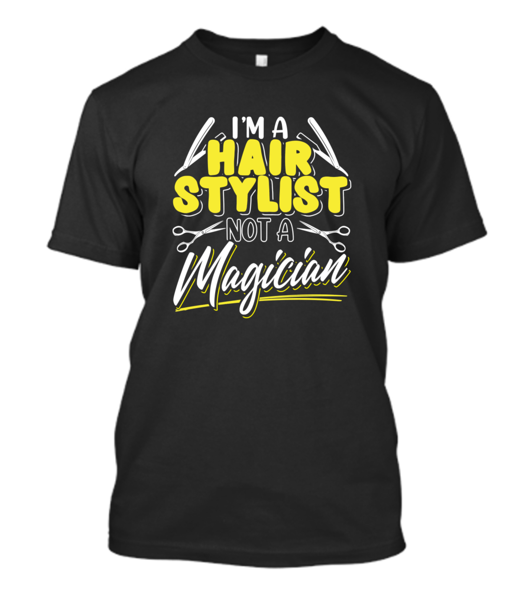 I'm A Hair Stylist Not A Magician T-Shirt