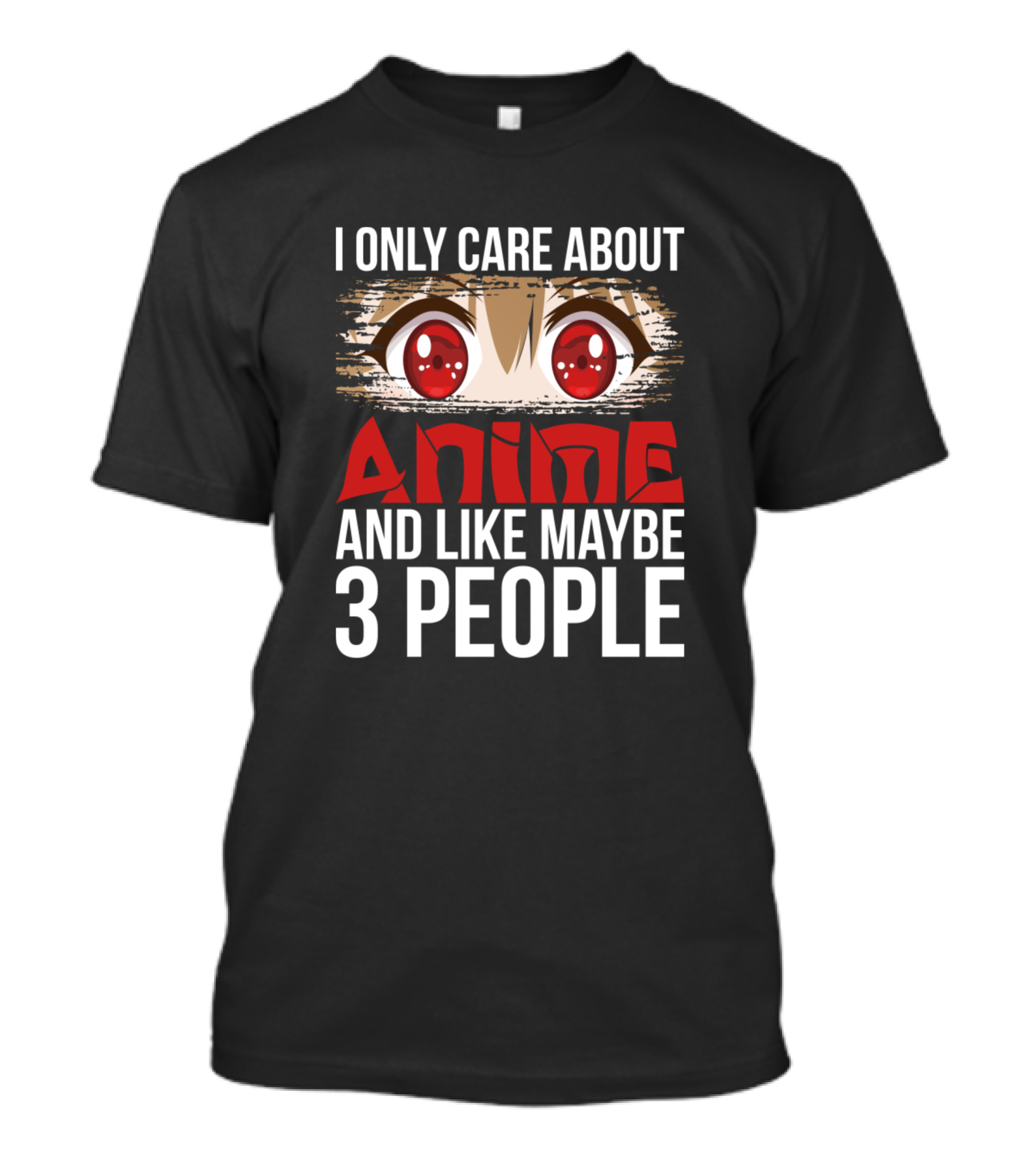 I Only Care About Anime Red Eyes And Like Maybe 3 People T-Shirt