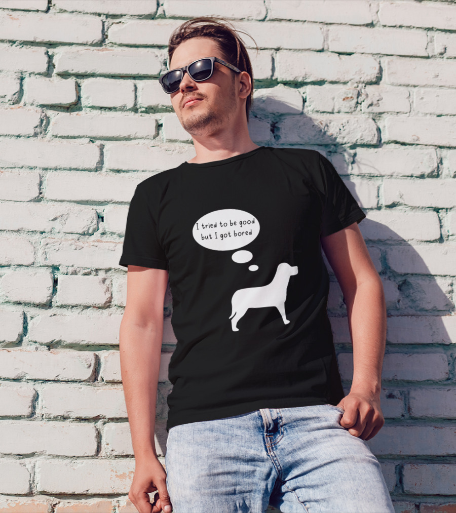 I Tried To Be Good But I Got Bored Dog Silhouette Thought Bubble T-Shirt