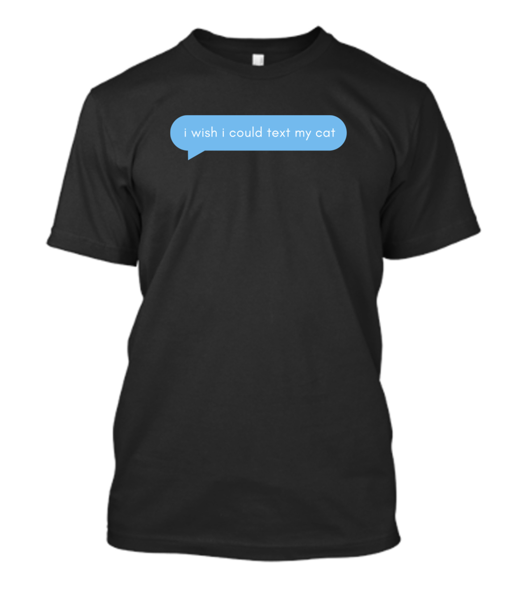 I Wish I Could Text My Cat Blue Chat Bubble T-Shirt