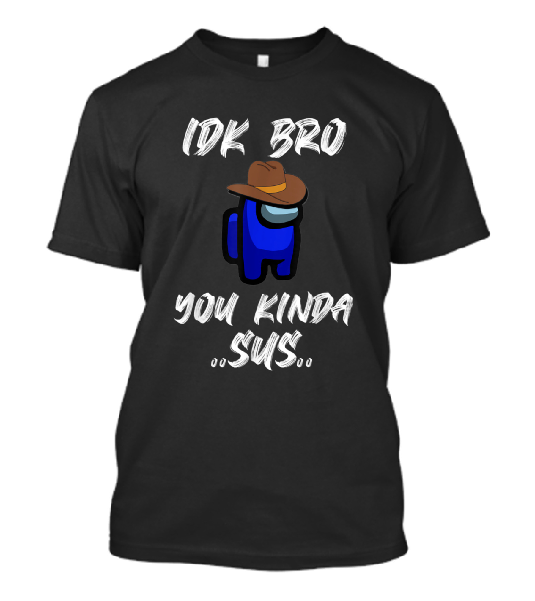 IDK Bro You Kinda Sus Among Game Us Sus Cowboy Hat Blue Character T-Shirt