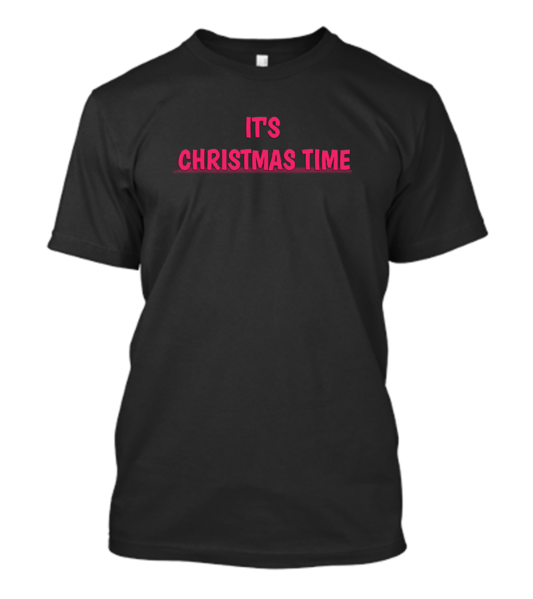 IT'S CHRISTMAS TIME T-Shirt