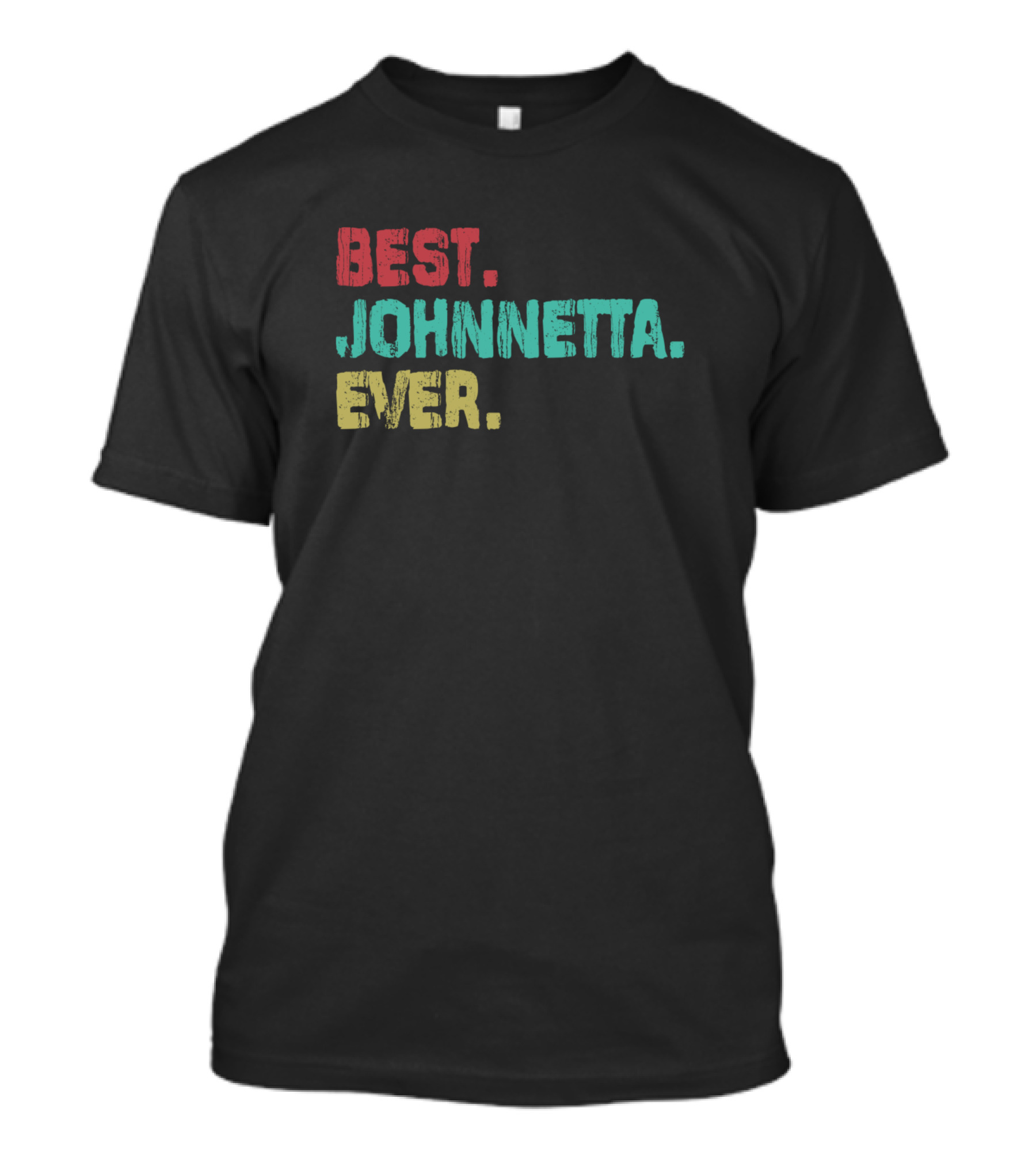 Best Johnnetta Ever Name Birthday Middle Name T-Shirt