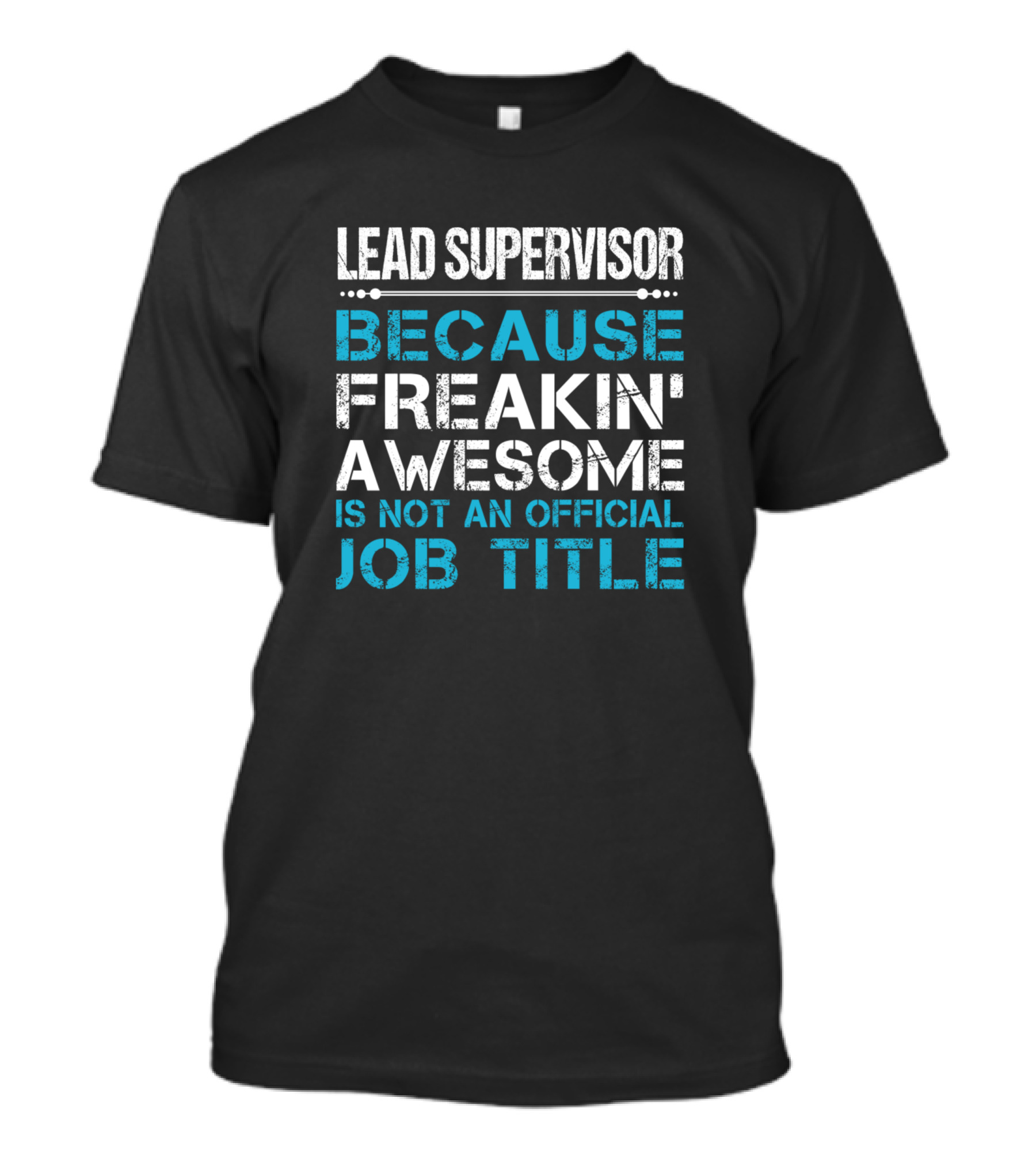 Lead Supervisor Because Freakin' Awesome Is Not An Official Job Title T-Shirt