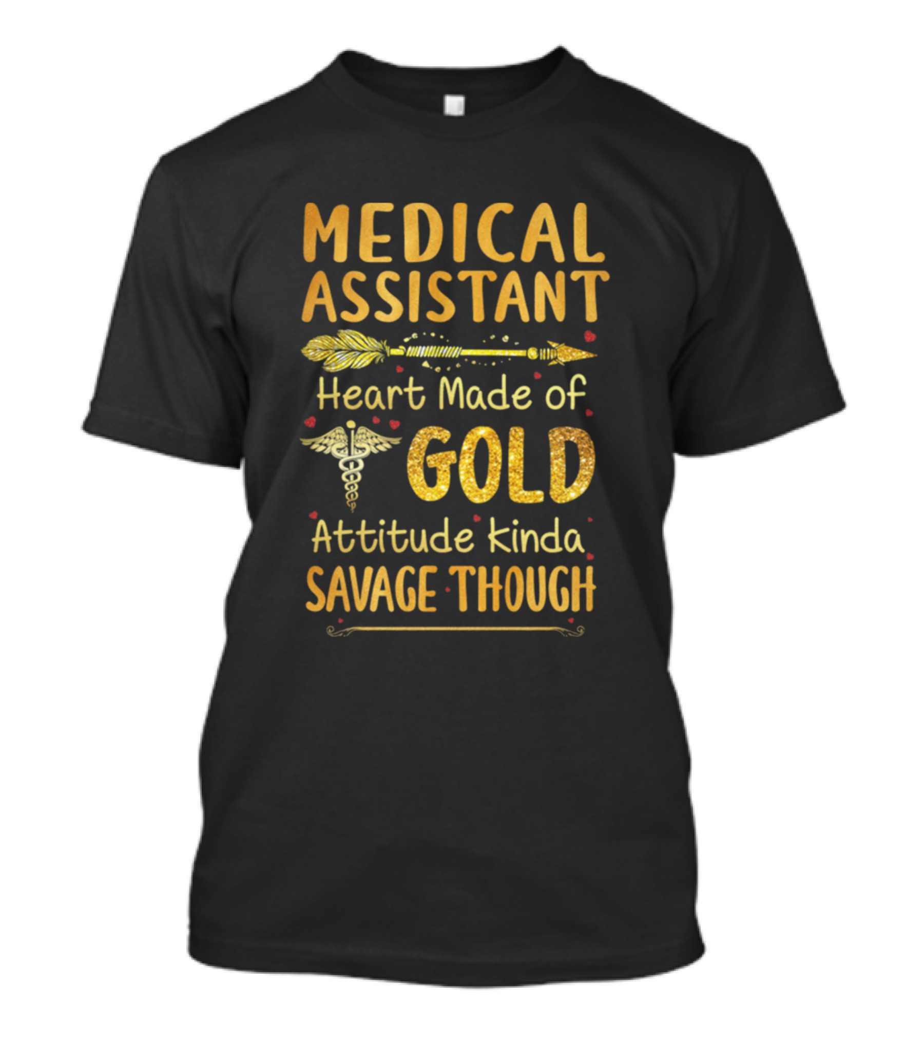 Medical Assistant Heart Made Of Gold Attitude Kinda Savage Though T-Shirt