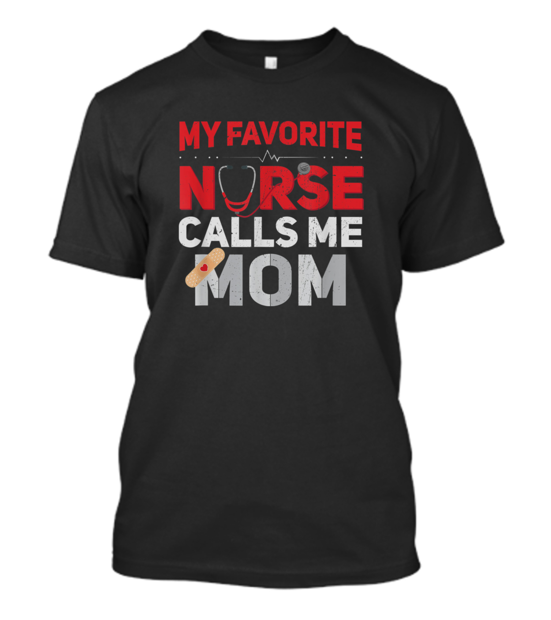 My Favorite Nurse Calls Me Mom Funny Bandage Heartbeat Stethoscope T-Shirt