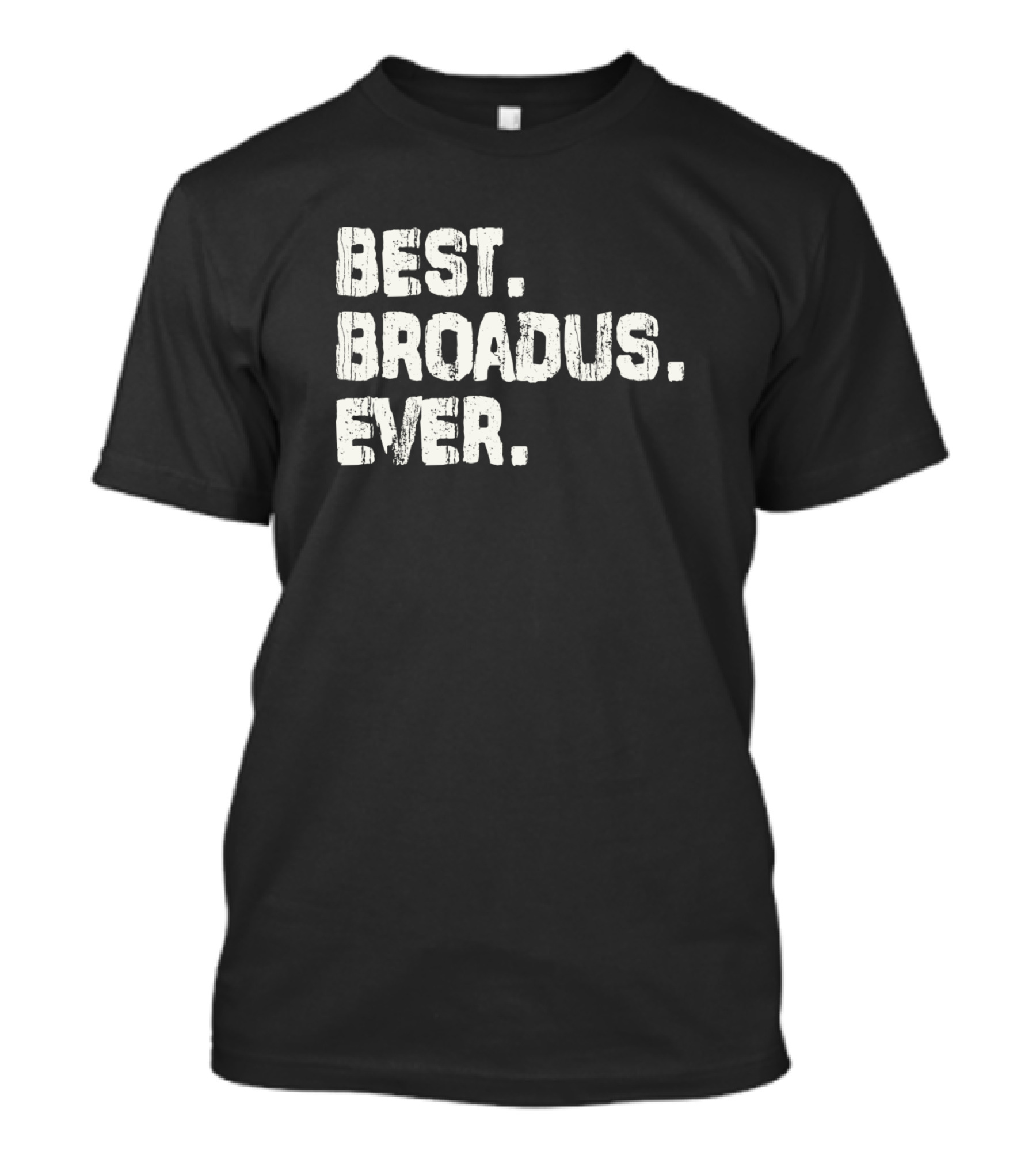 Best Broadus Ever Name Birthday Middle Name T-Shirt