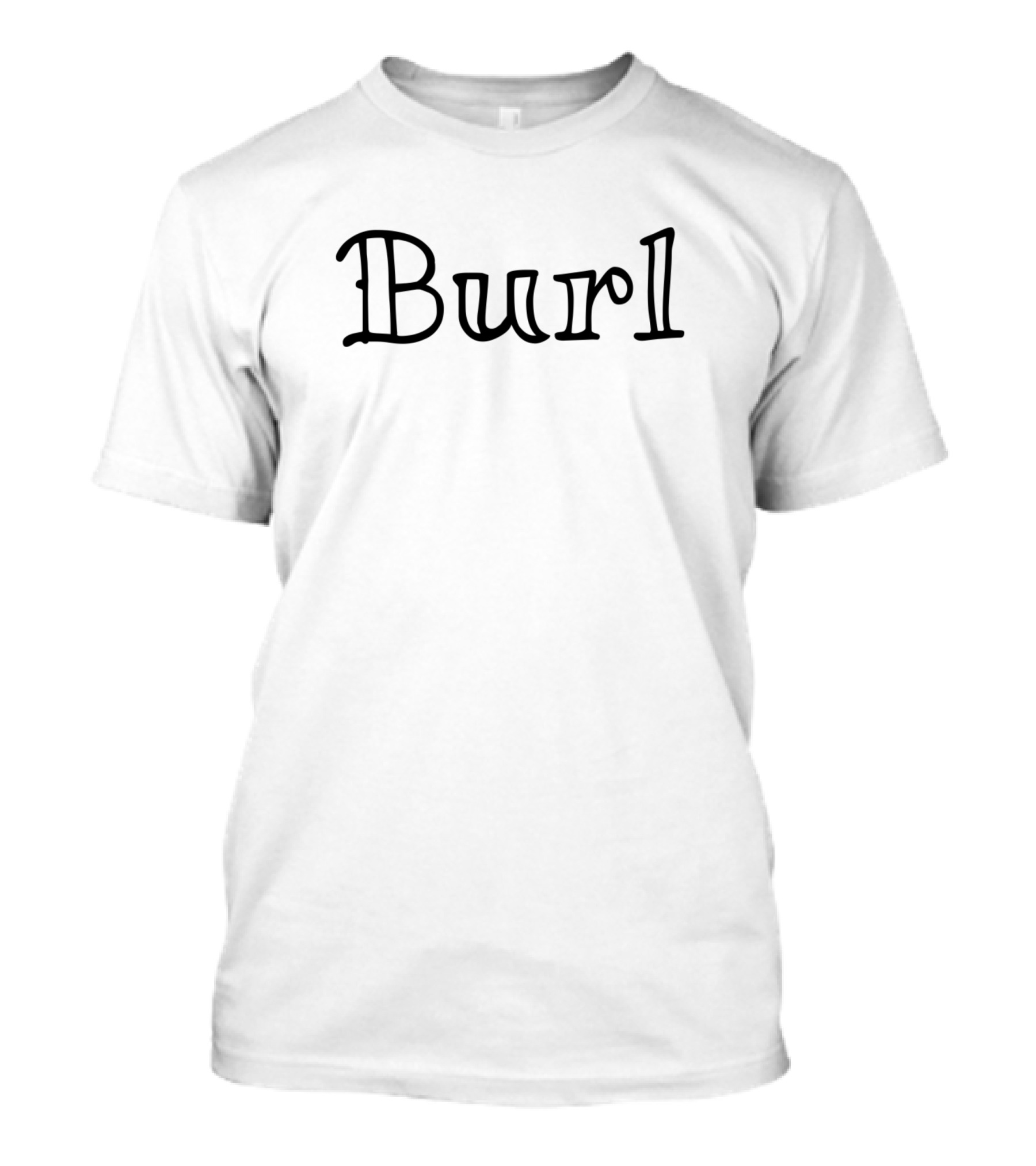 Burl Simple Bold Typeface Text T-Shirt