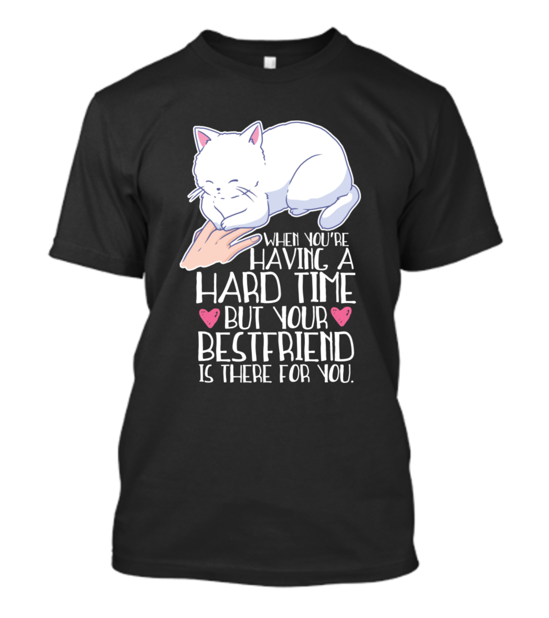 When You're Having A Hard Time But Your Bestfriend Is There For You Cat Kitten Lover T-Shirt