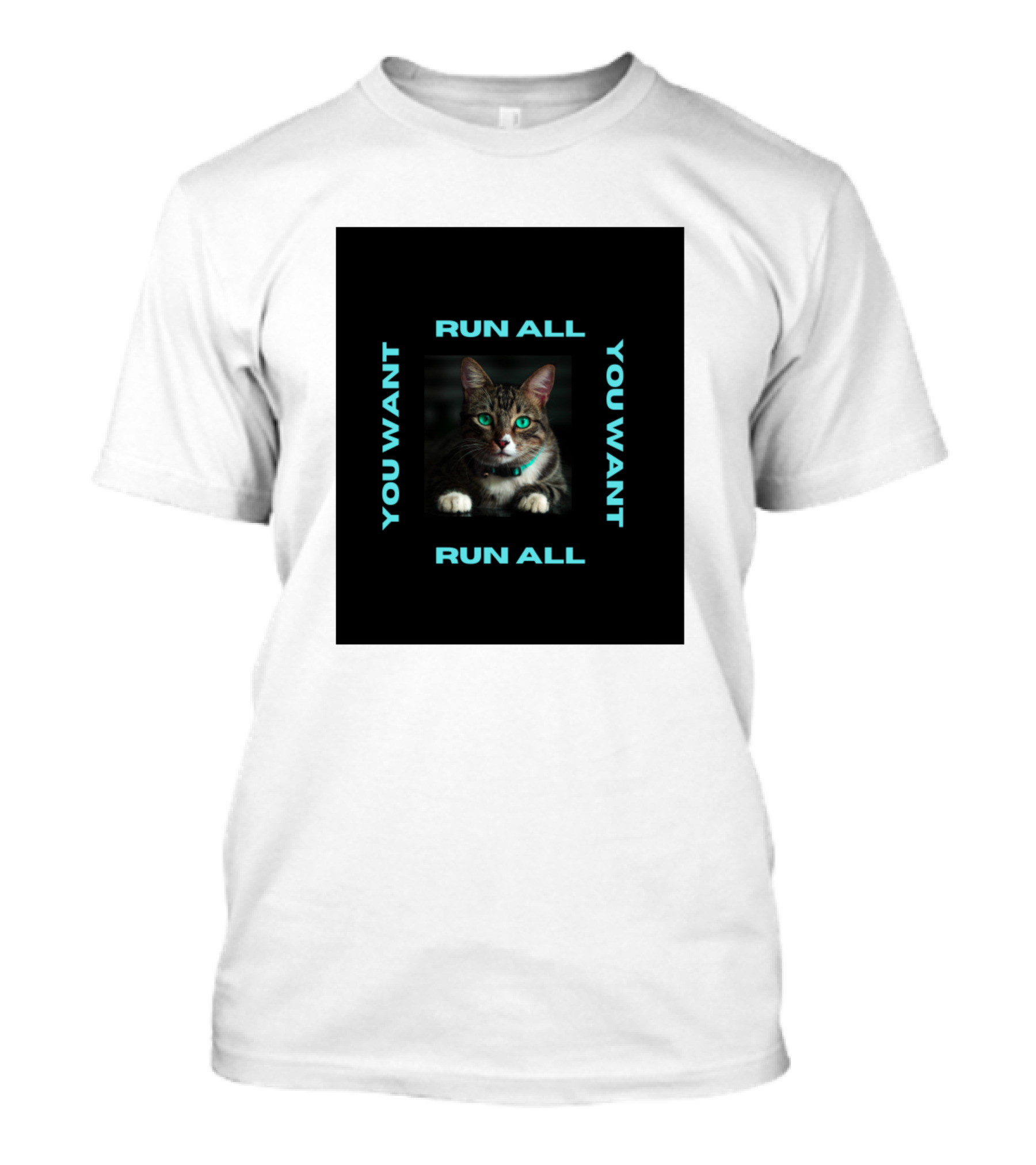 Cat You Want Run All You Want Run All T-Shirt