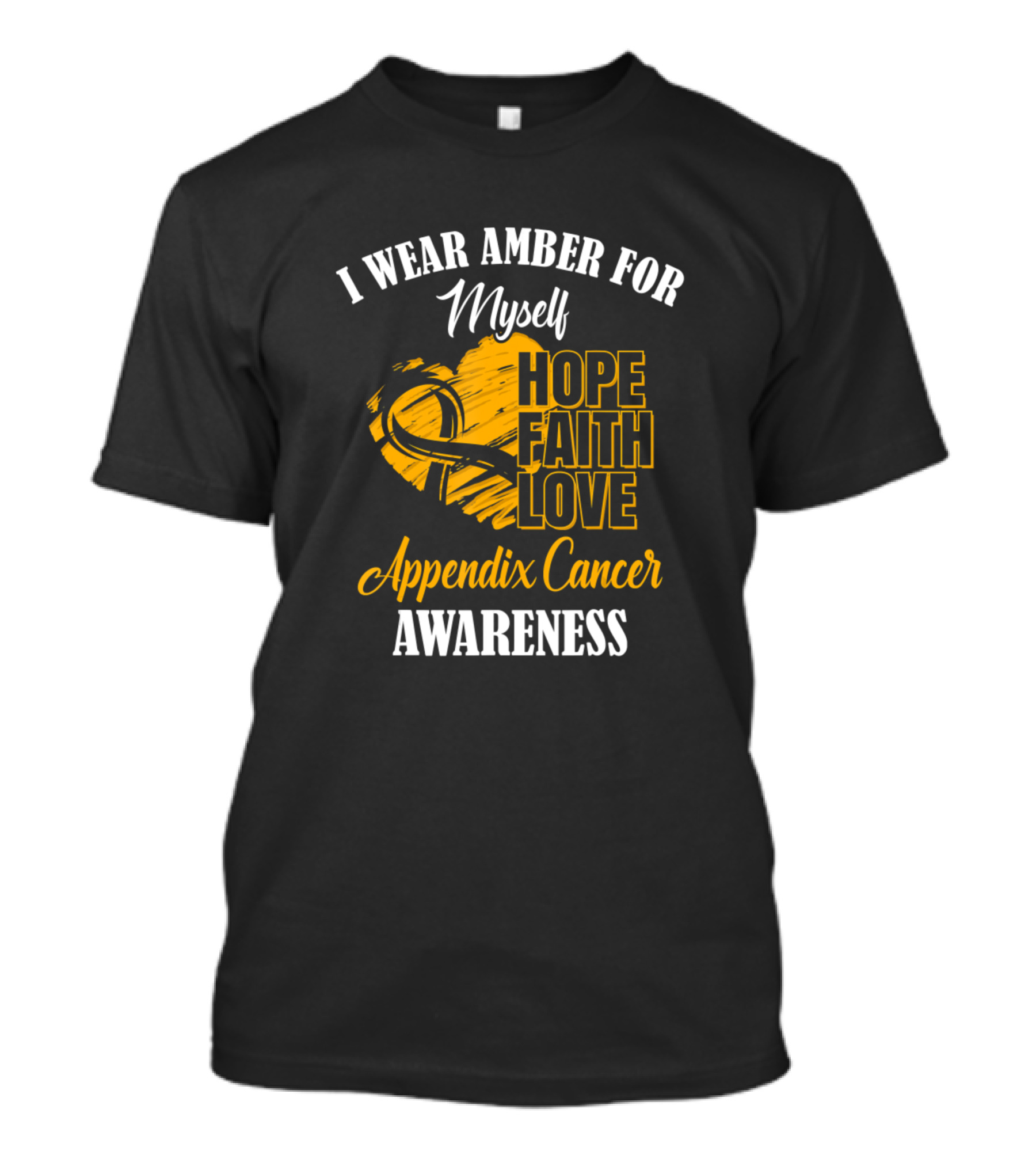I Wear Amber For Myself Hope Faith Love Appendix Cancer Awareness T-Shirt