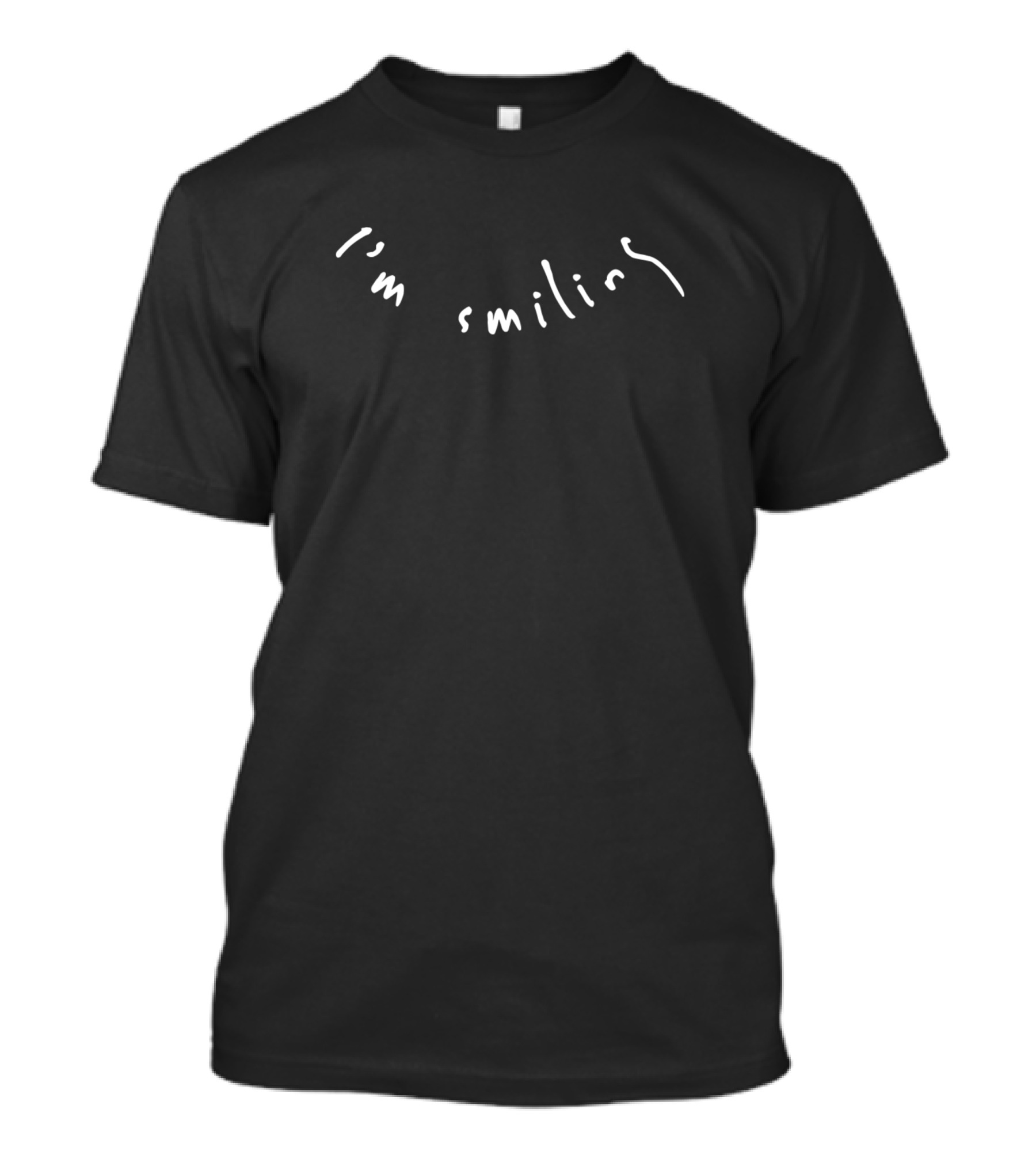 I'm Smiling Smile And Be T-Shirt
