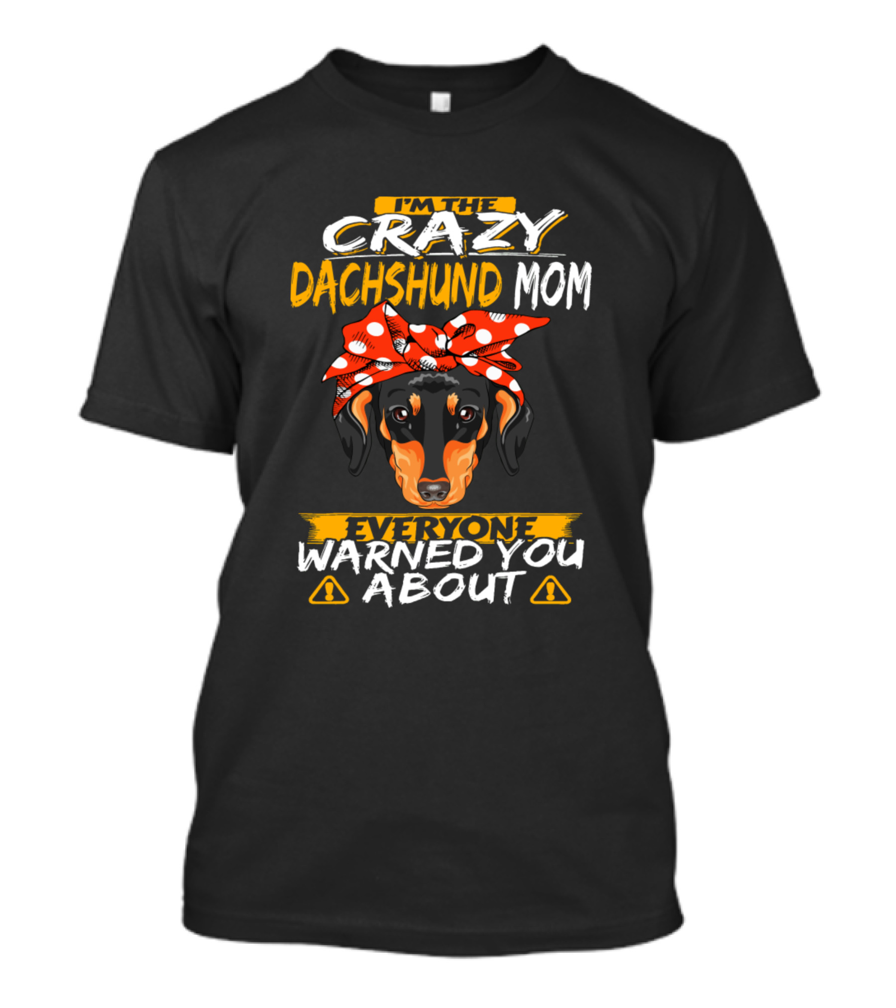 I'm The Crazy Dachshund Mom Everyone Warned You About T-Shirt