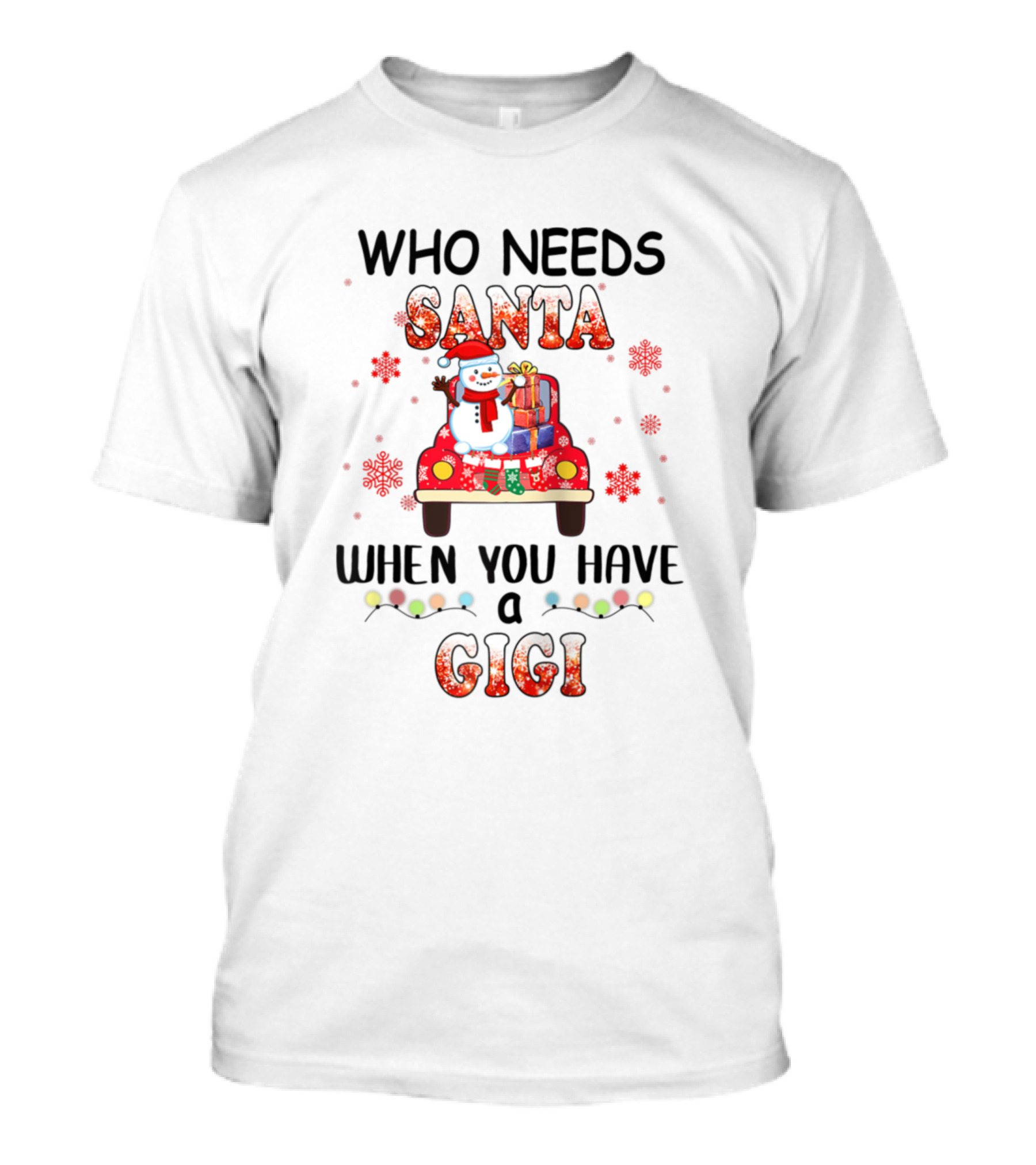 Who Needs Santa When You Have A Gigi Snowman And Presents On Truck T-Shirt