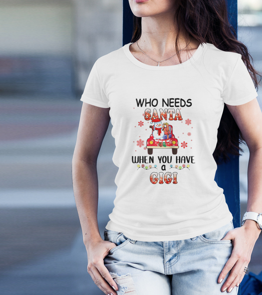 Who Needs Santa When You Have A Gigi Snowman And Presents On Truck T-Shirt
