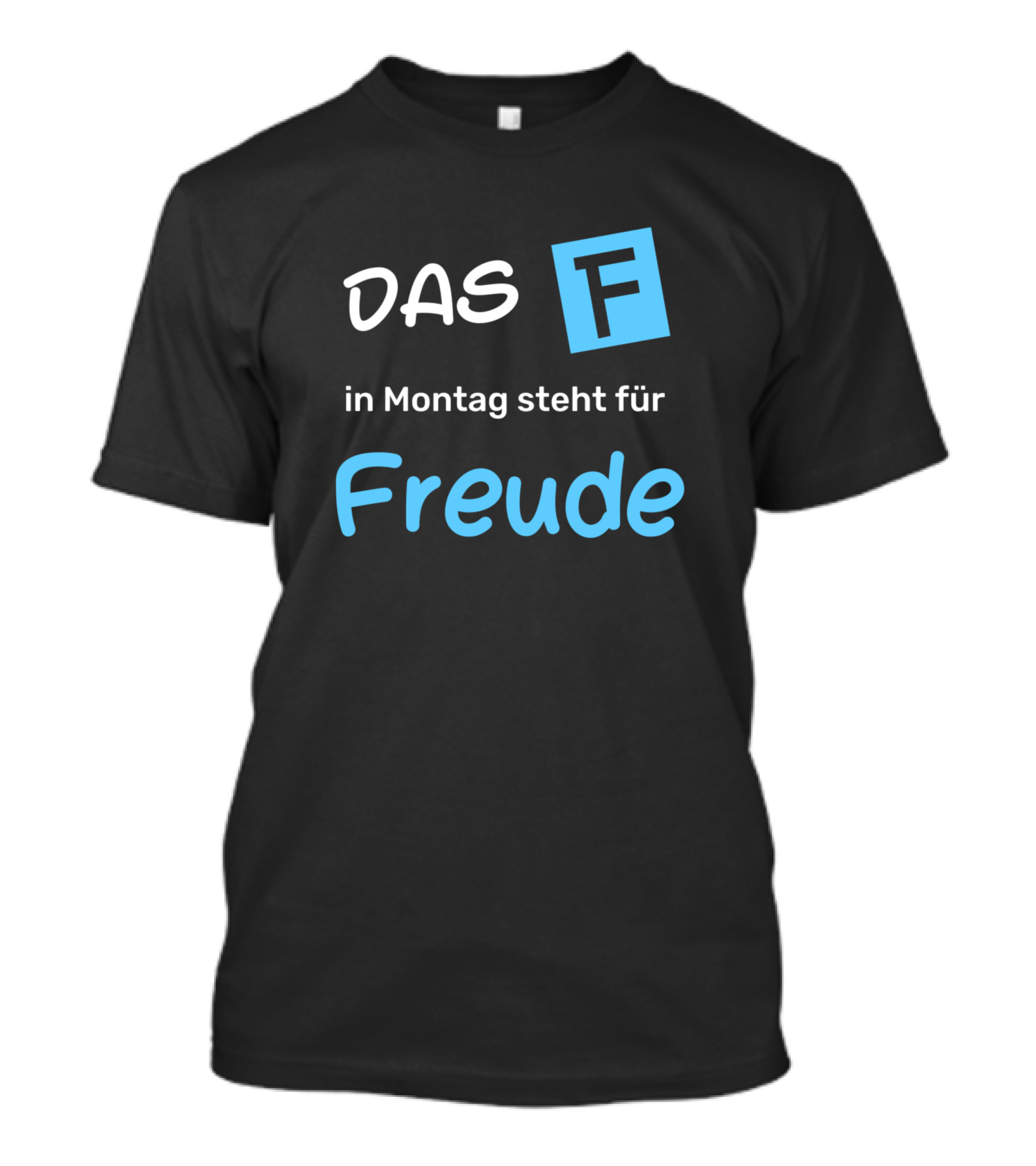 DAS F In Montag Steht Für Freude Funny Saying Sarcasm T-Shirt