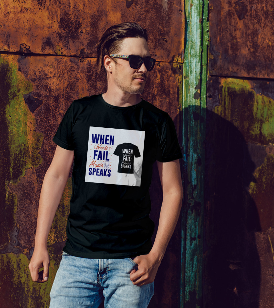 WHEN WORDS FAIL MUSIC SPEAKS T-Shirt
