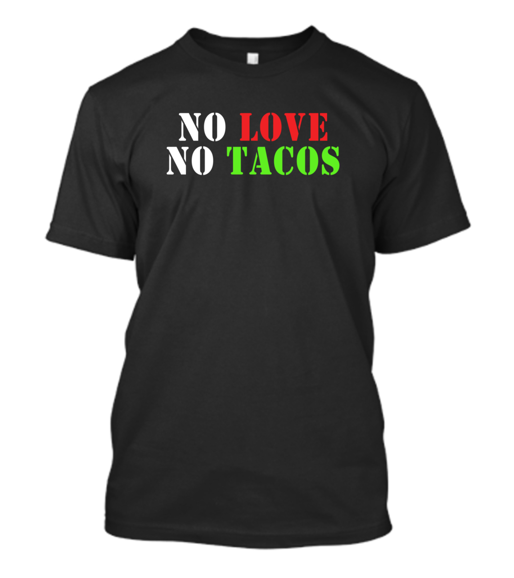 No Love No Tacos Funny It Dk Fr Uk Usa Mexican Flag Colors T-Shirt