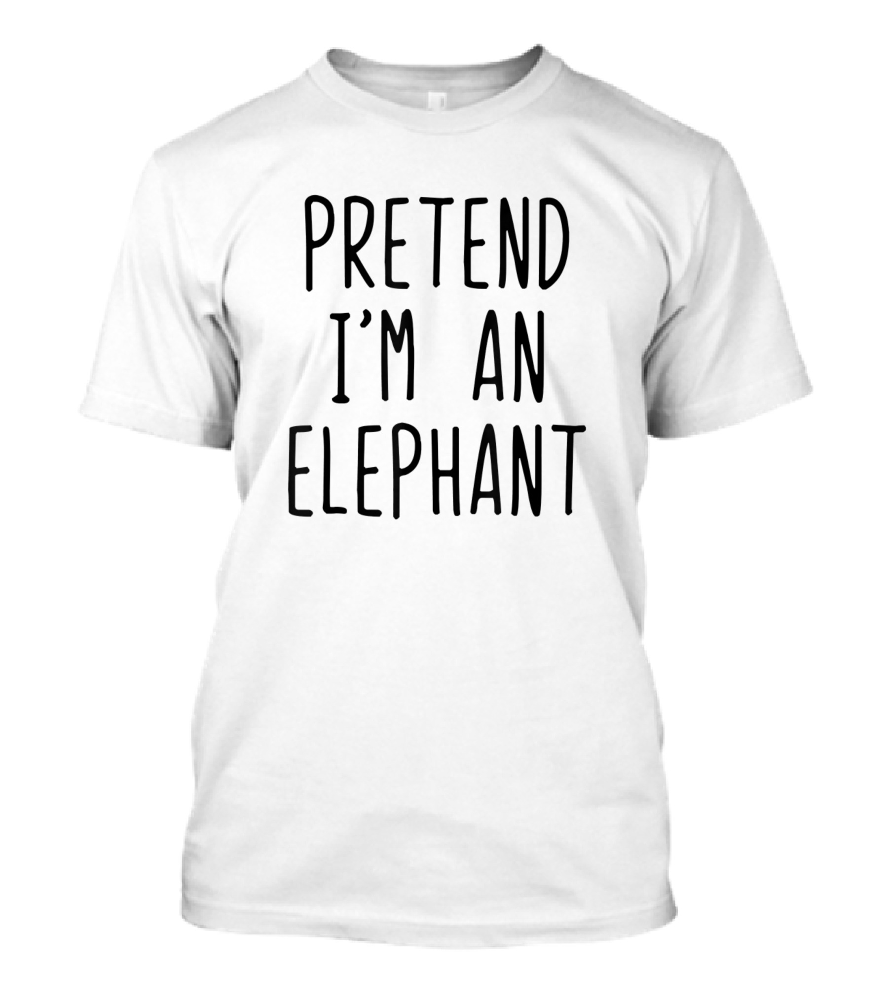 Pretend I'm An Elephant T-Shirt
