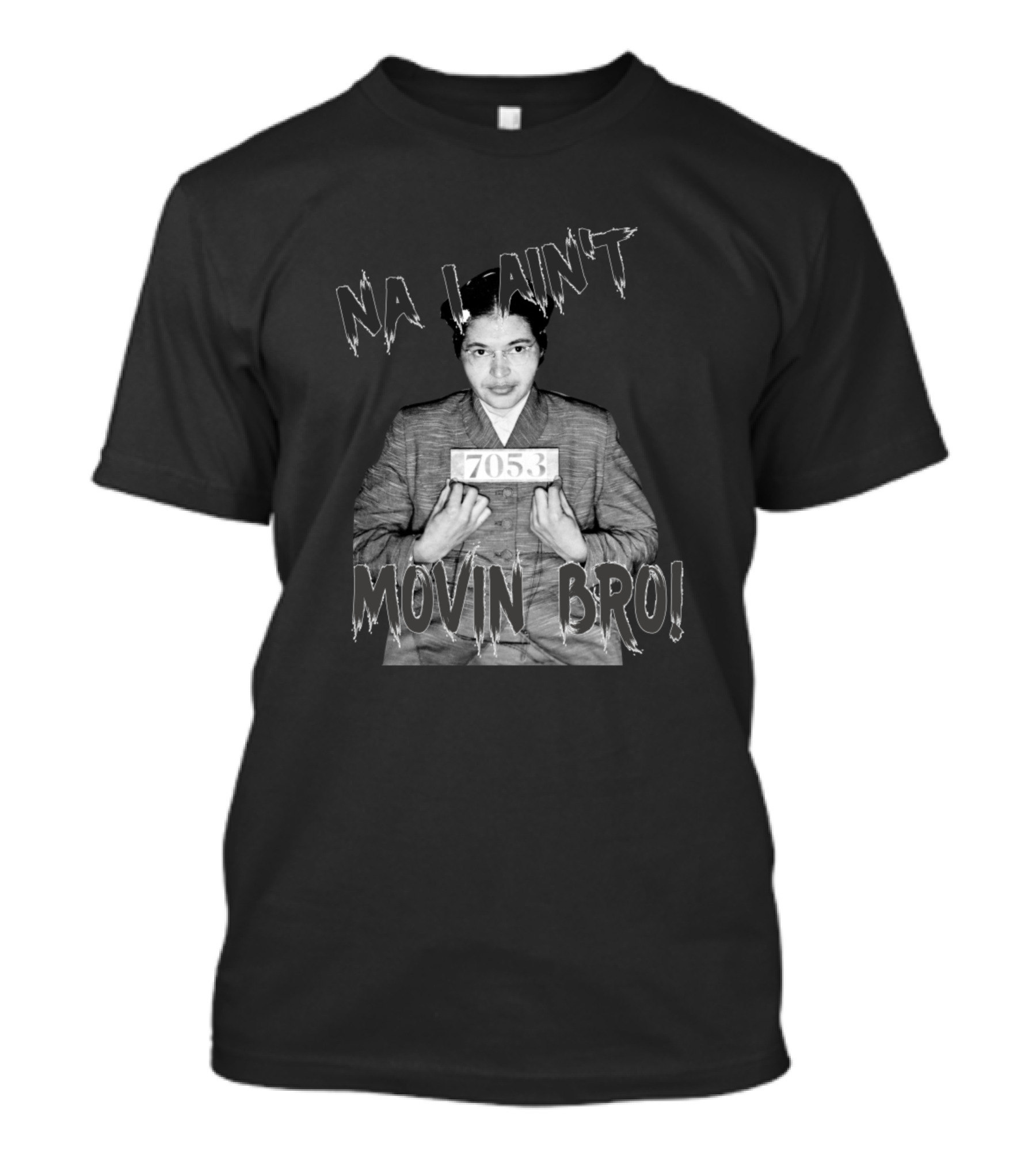 Rosa Parks Na I Aint Movin Bro 7053 T-Shirt