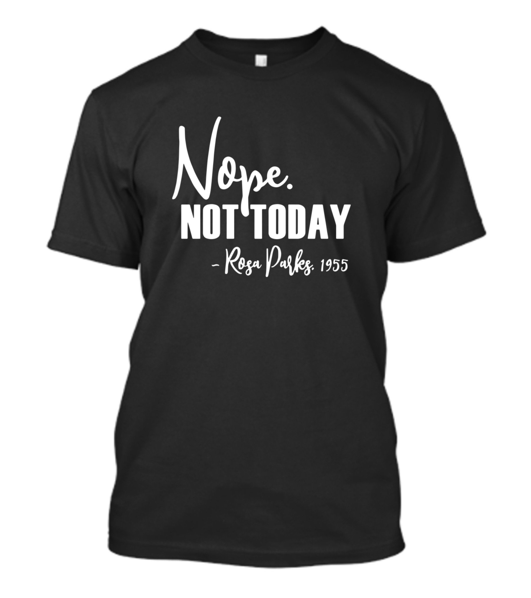 Nope Not Today Rosa Parks 1955 Activist T-Shirt