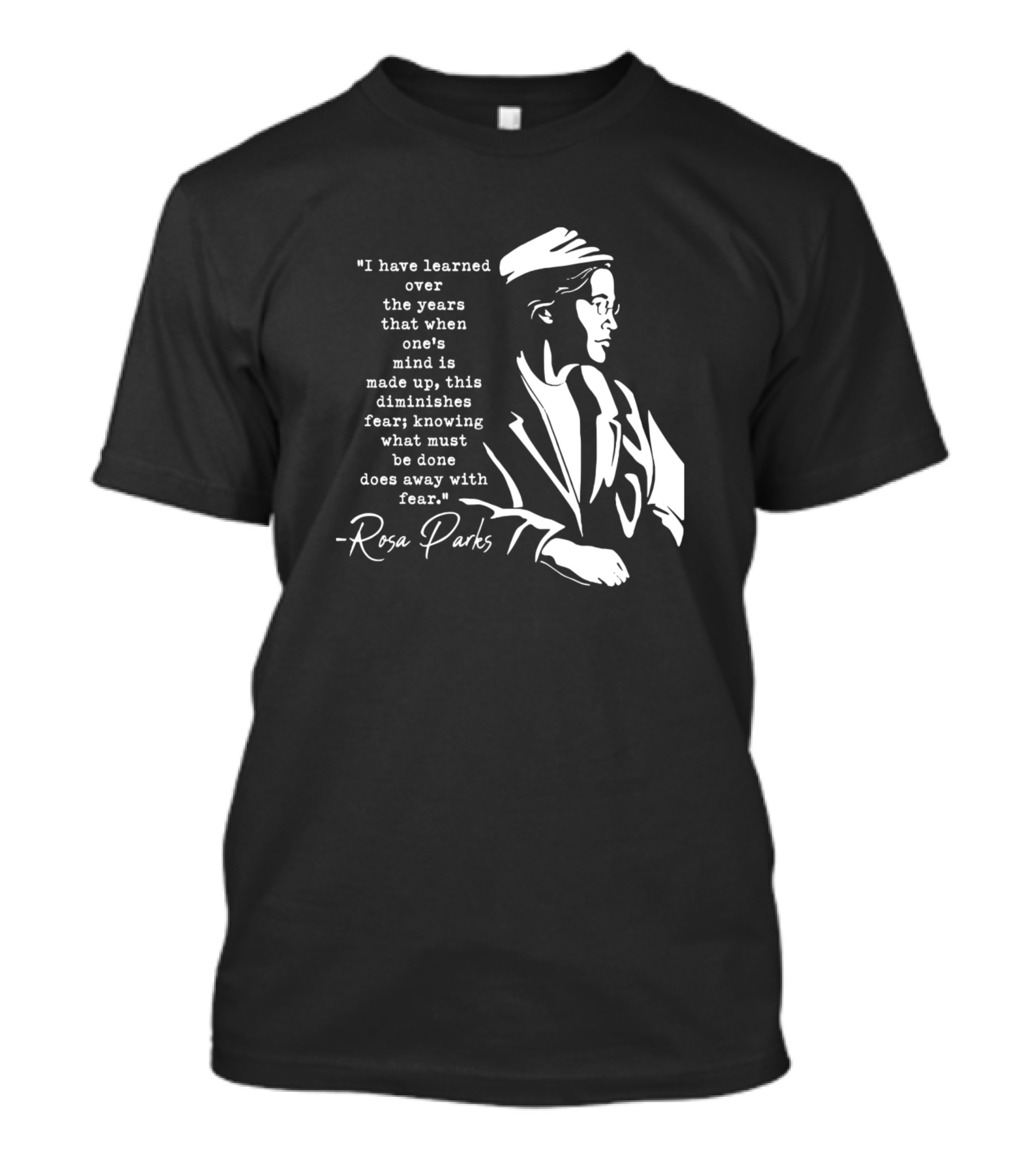 Rosa Parks I Have Learned Over The Years That When One's Mind Is Made Up T-Shirt