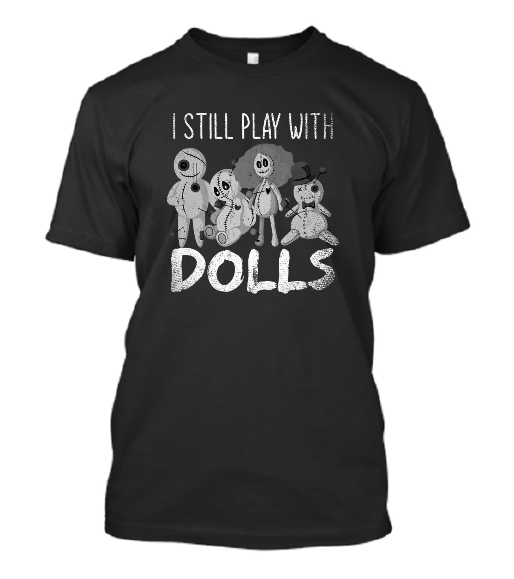 I Still Play With Dolls Scary Halloween Idea Spooky Ghost Hunting T-Shirt