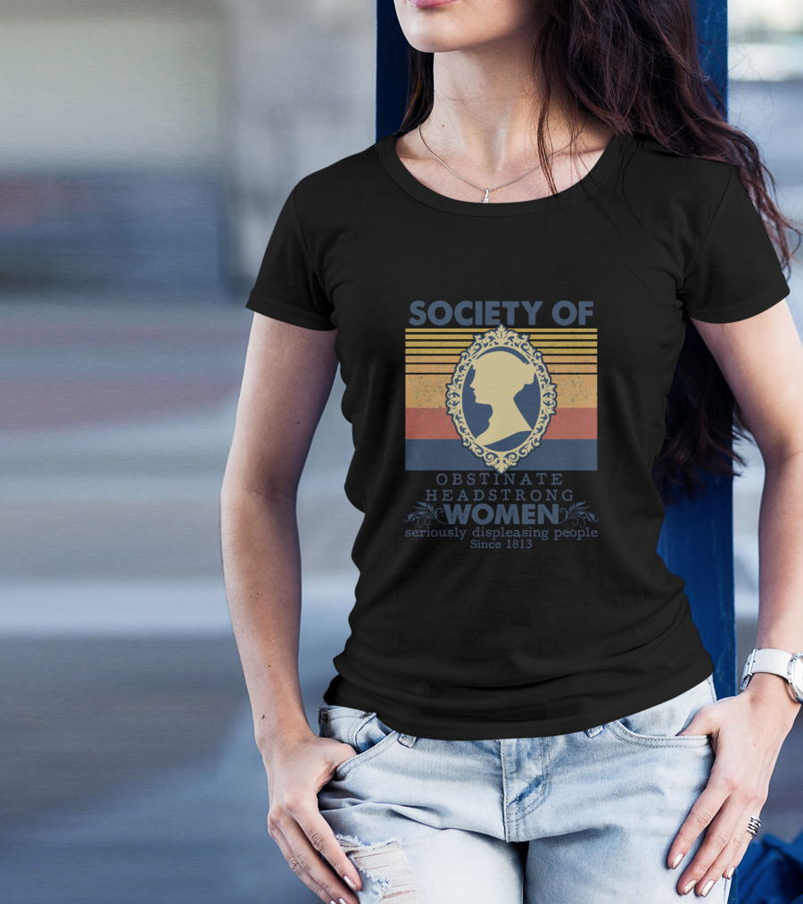 Society Of Obstinate Headstrong Women Seriously Displeasing People Since 1813 Jane Austen T-Shirt
