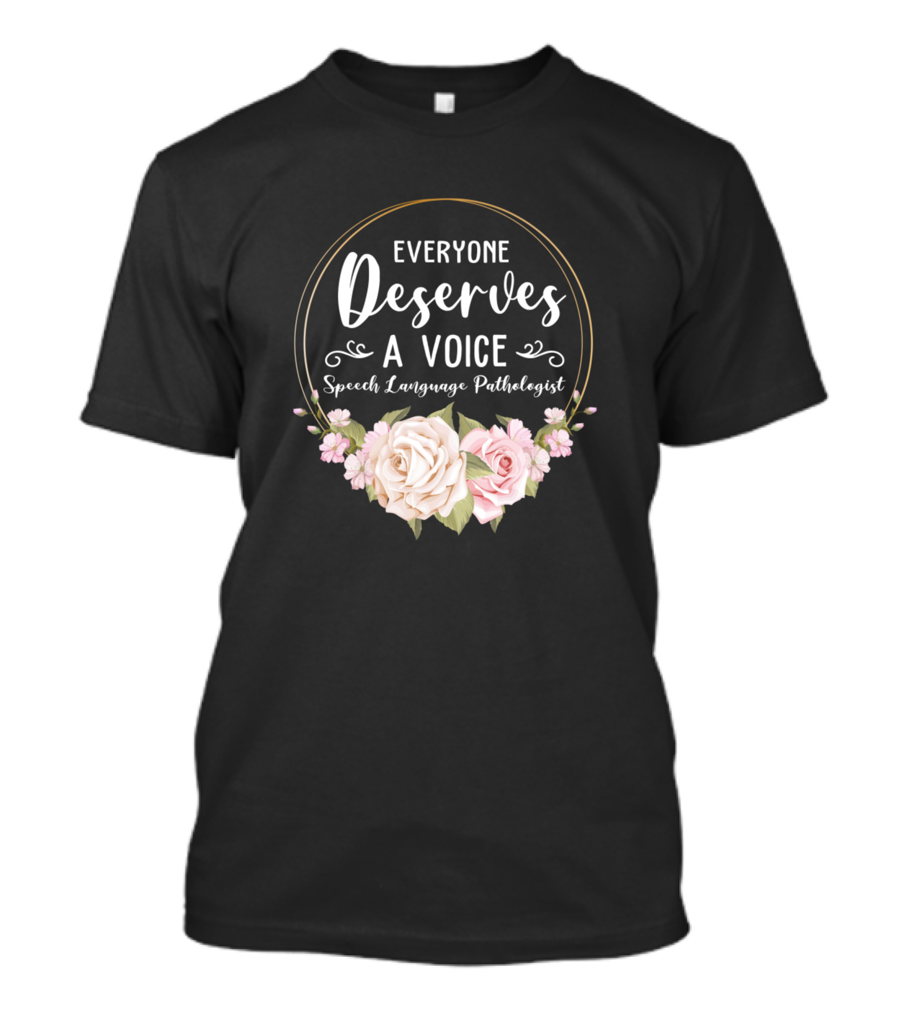 Everyone Deserves A Voice Speech Language Pathologist Flowers T-Shirt