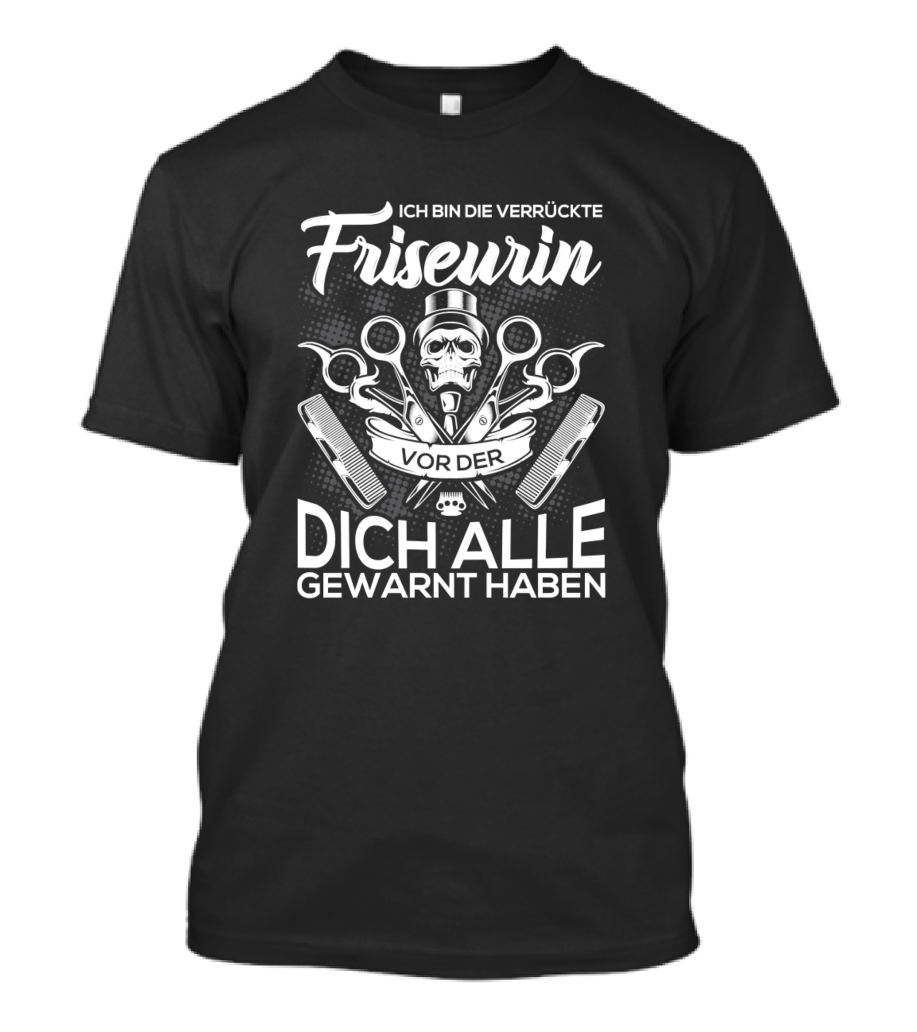 Ich Bin Die Verrückte Friseurin Vor Der Dich Alle Gewarnt Haben T-Shirt