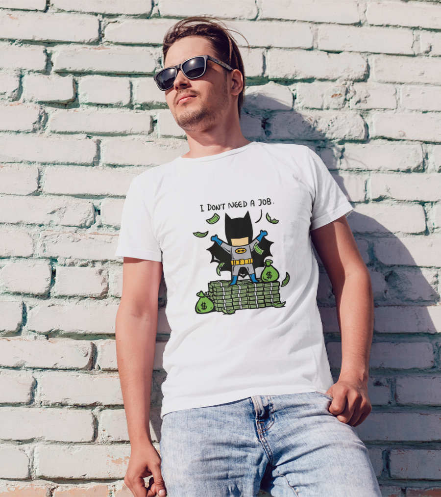 I Don't Need A Job Batman Money Stacks Super Heroes T-Shirt