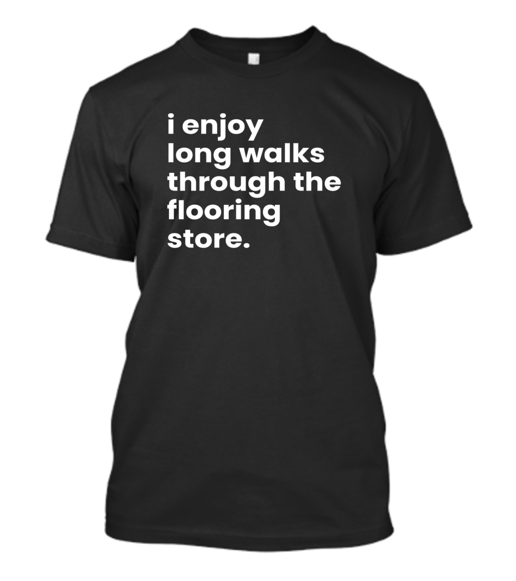I Enjoy Long Walks Through The Flooring Store T-Shirt