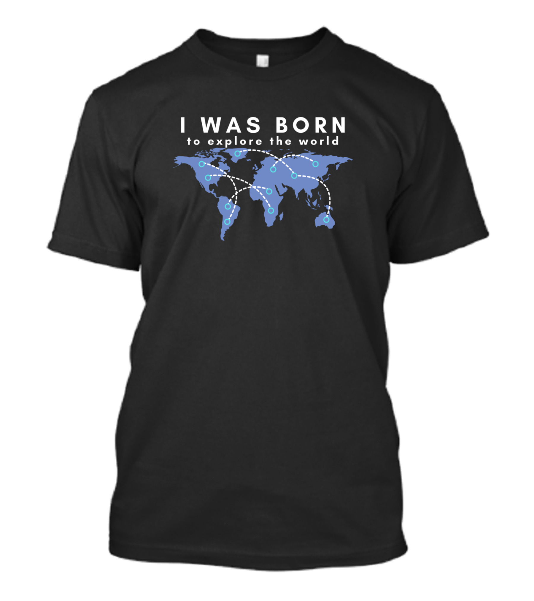I Was Born To Explore The World With Blue World Map And White Font T-Shirt