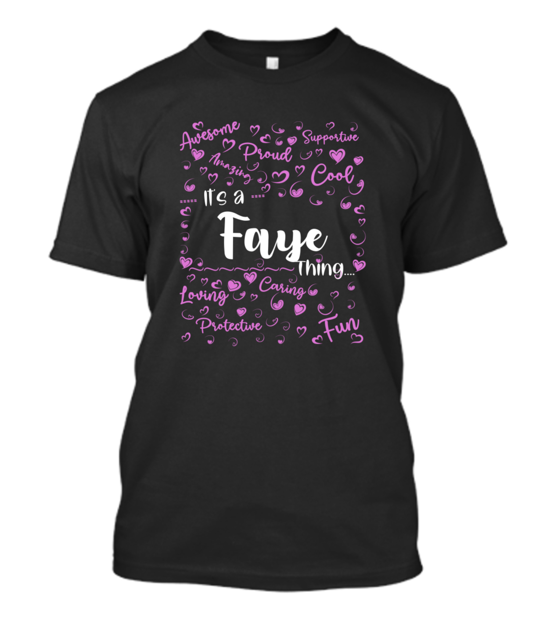 It's A Faye Thing Awesome Proud Supportive Cool Loving Caring Fun T-Shirt