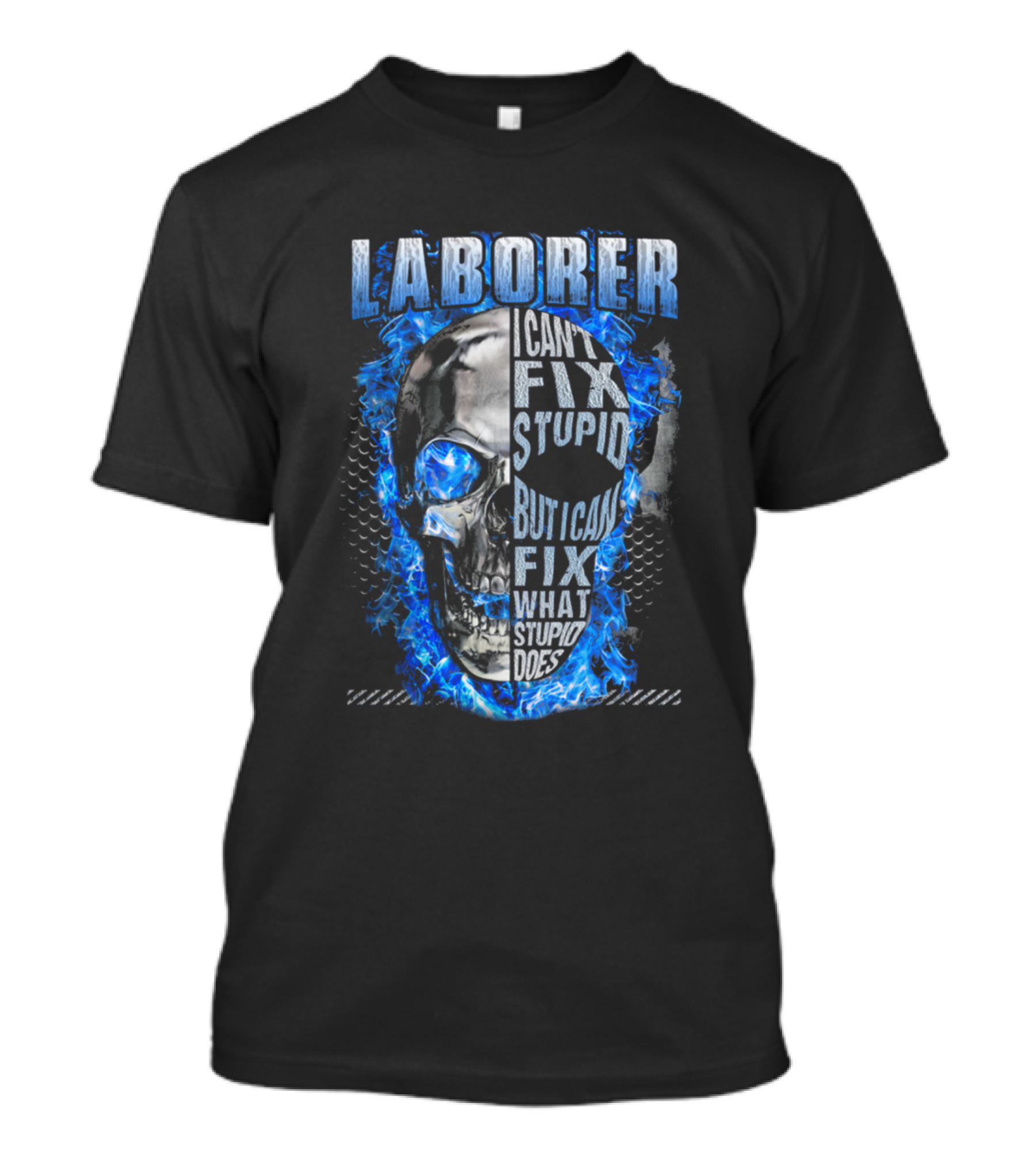 Laborer I Can't Fix Stupid But I Can Fix What Stupid Does Skull Blue Flames T-Shirt