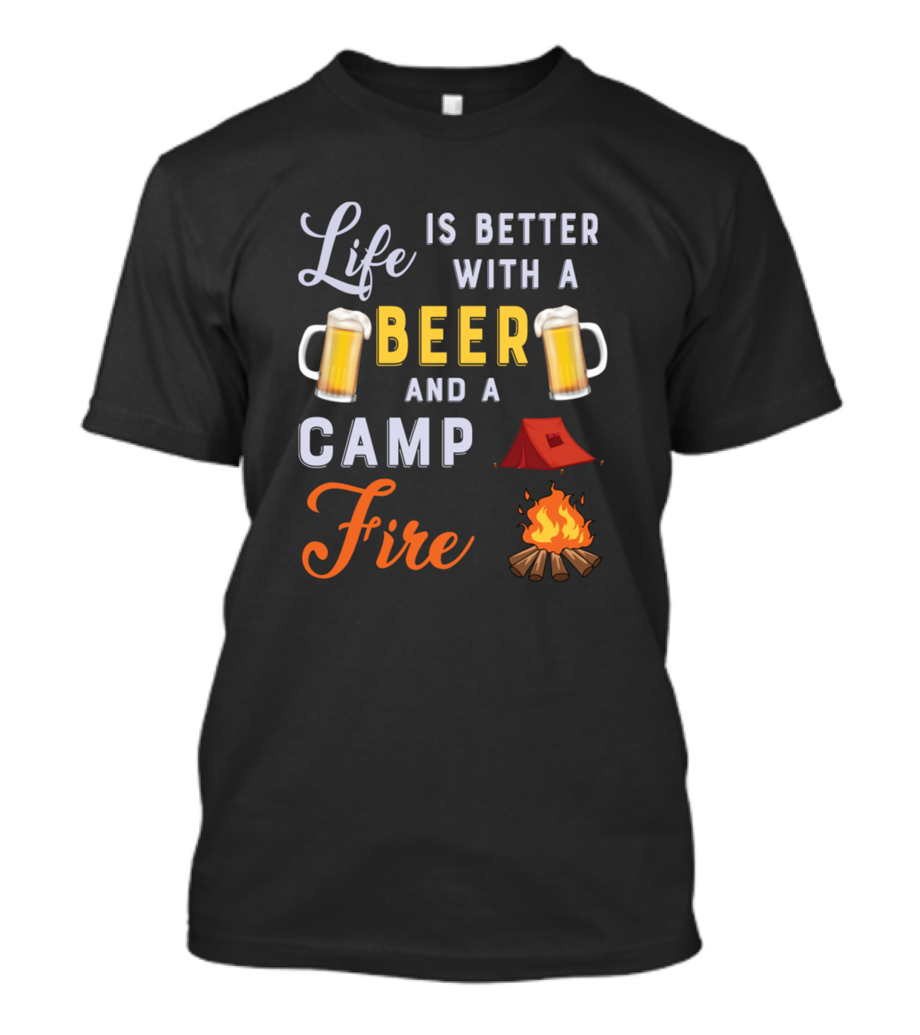 Life Is Better With A Beer And A Camp Fire T-Shirt