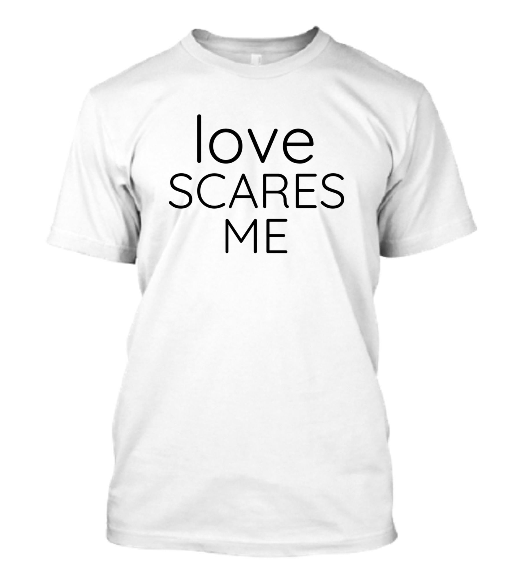 Love Scares Me T-Shirt