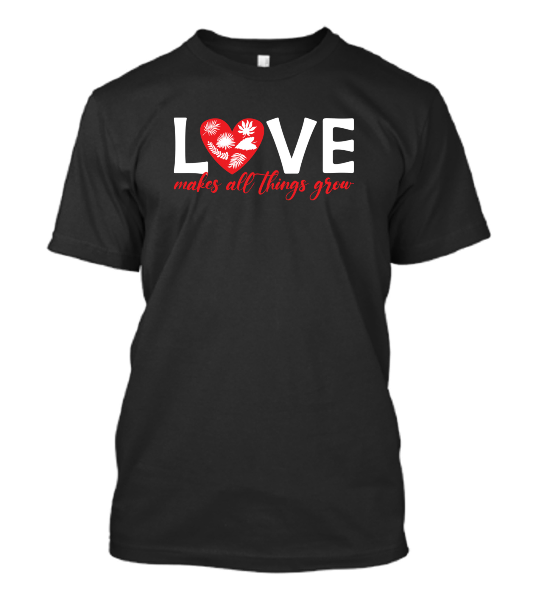 LOVE Makes All Things Grow Plant Lover T-Shirt