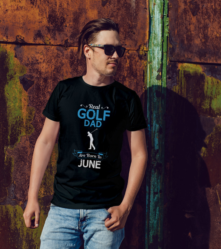 Real Golf Dad Are Born In June T-Shirt