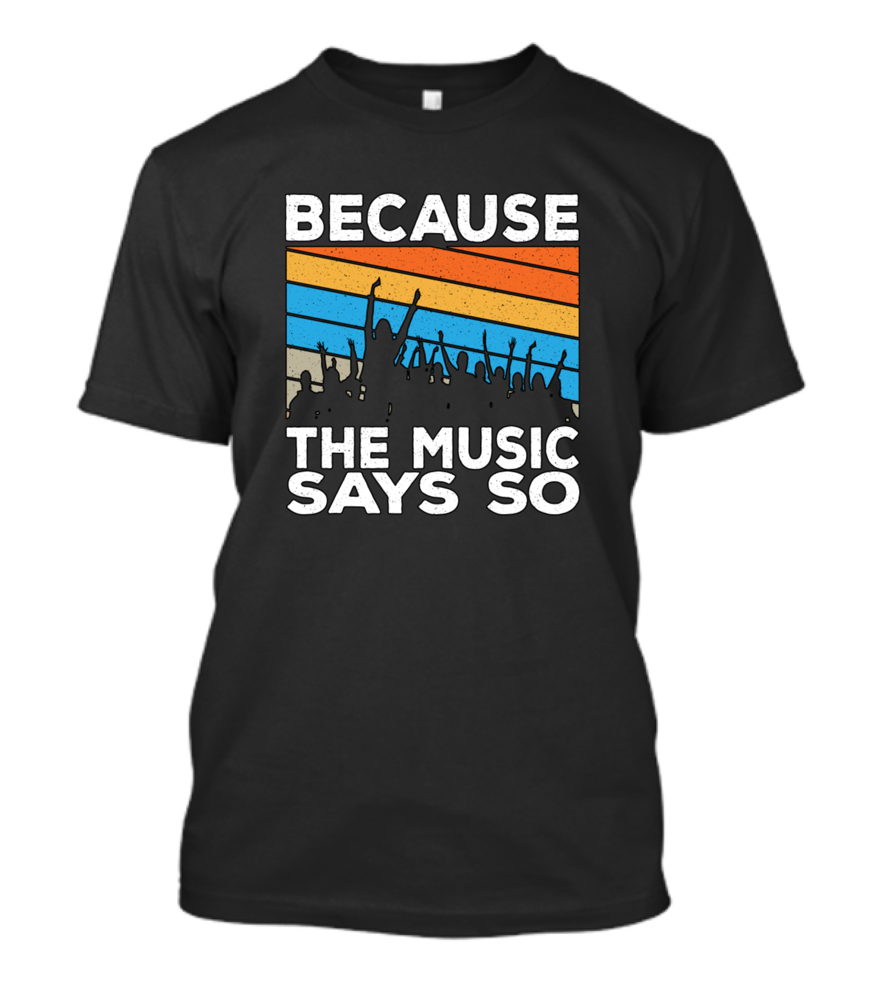 Because The Music Says So Retro Party Crowd T-Shirt
