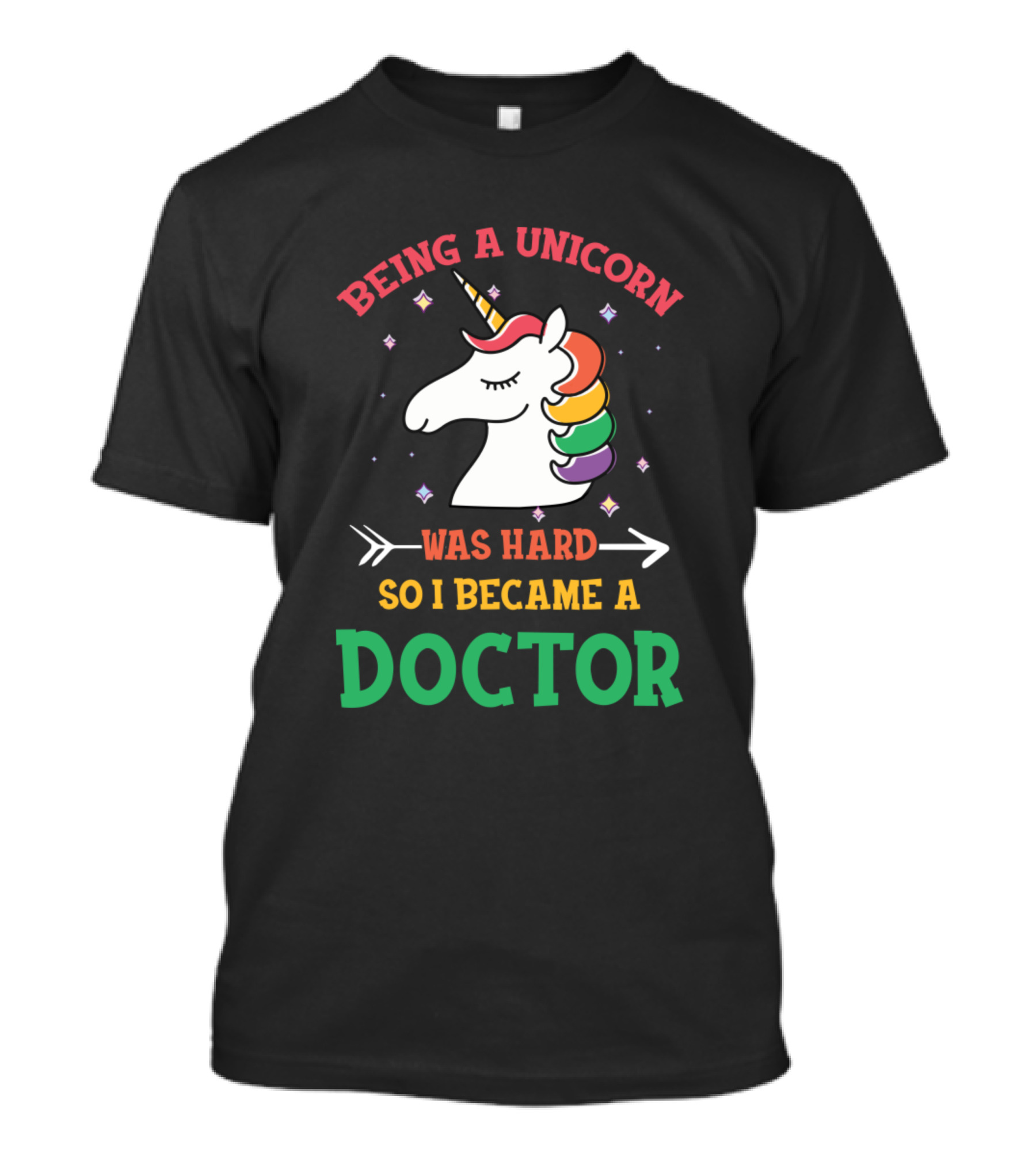 Being A Unicorn Was Hard So I Became A Doctor Rainbow Unicorn T-Shirt